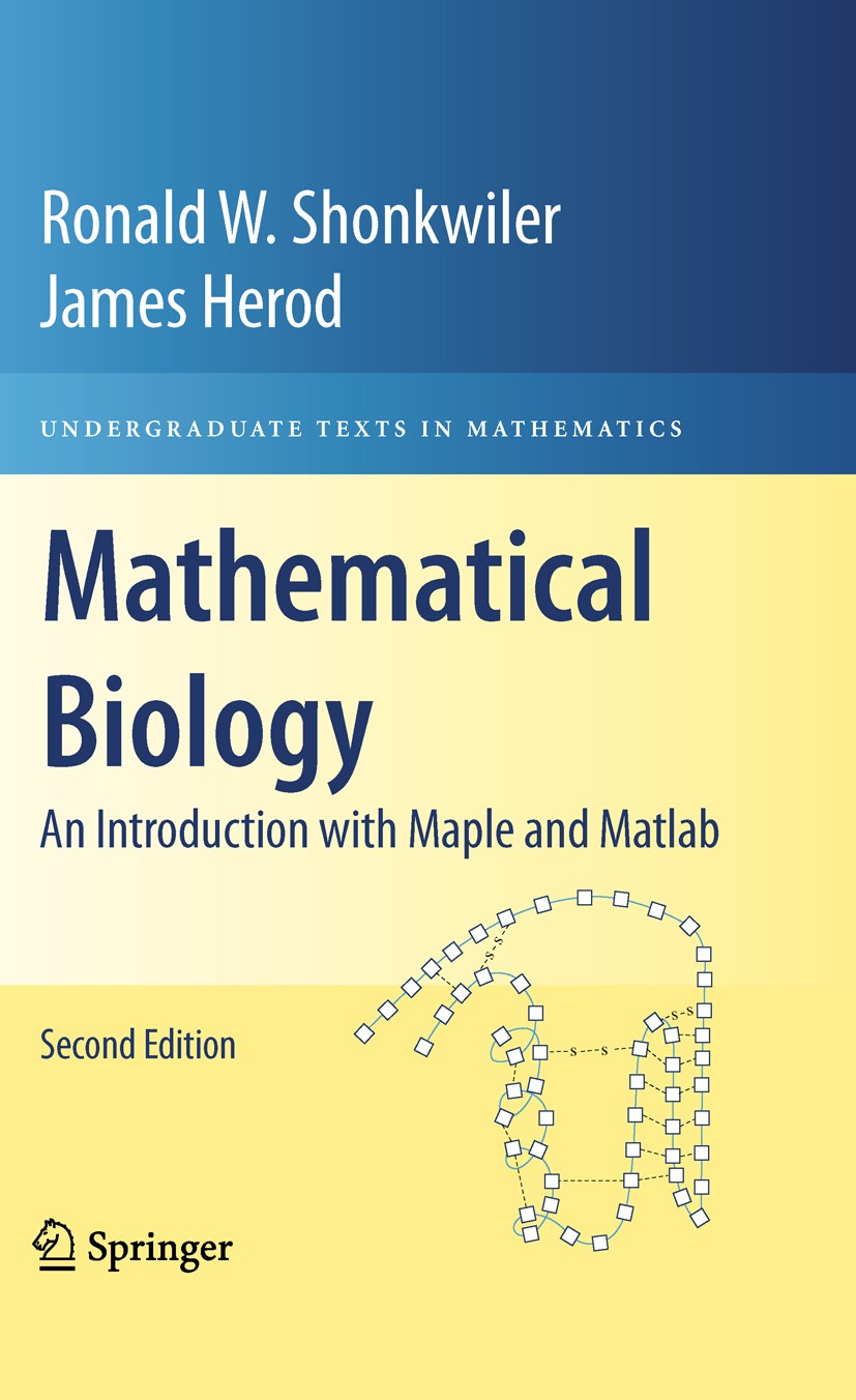 Titlebook: Mathematical Biology; An Introduction with Ronald W. Shonkwiler,James Herod Textbook 2009Latest edition Springer-Verlag New York 2009 DNA.P Titlebook: Mathematical Biology; An Introduction with Ronald W. Shonkwiler,James Herod Textbook 2009Latest edition Springer-Verlag New York 2009 DNA.P