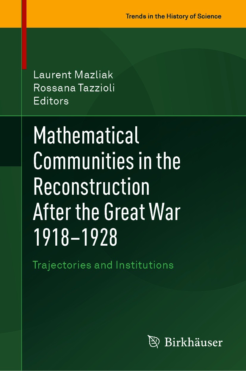 Titlebook: Mathematical Communities in the Reconstruction After the Great War 1918–1928; Trajectories and Ins Laurent Mazliak,Rossana Tazzioli Book 20 Titlebook: Mathematical Communities in the Reconstruction After the Great War 1918–1928; Trajectories and Ins Laurent Mazliak,Rossana Tazzioli Book 20