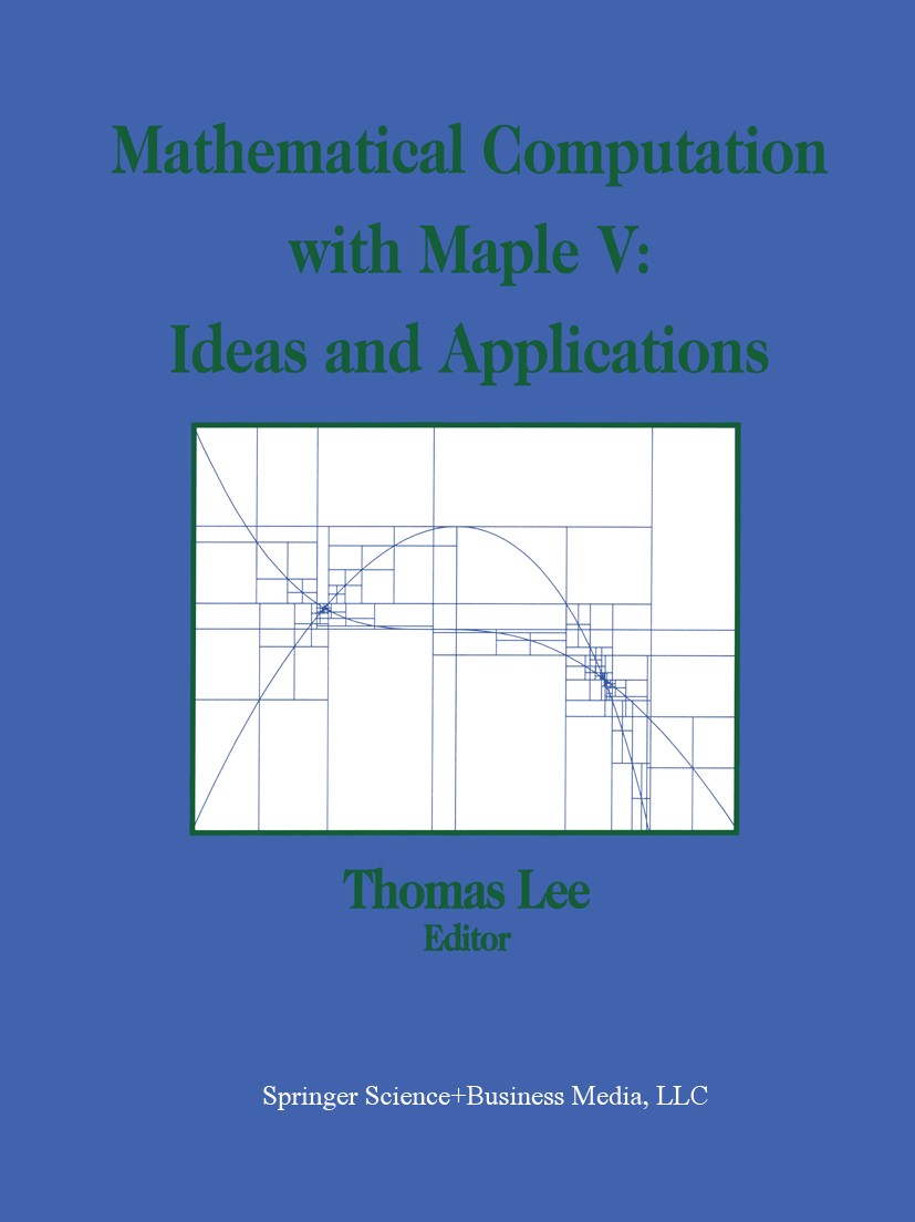 Titlebook: Mathematical Computation with Maple V: Ideas and Applications; Proceedings of the M Thomas Lee Conference proceedings 1993 Springer Science Titlebook: Mathematical Computation with Maple V: Ideas and Applications; Proceedings of the M Thomas Lee Conference proceedings 1993 Springer Science