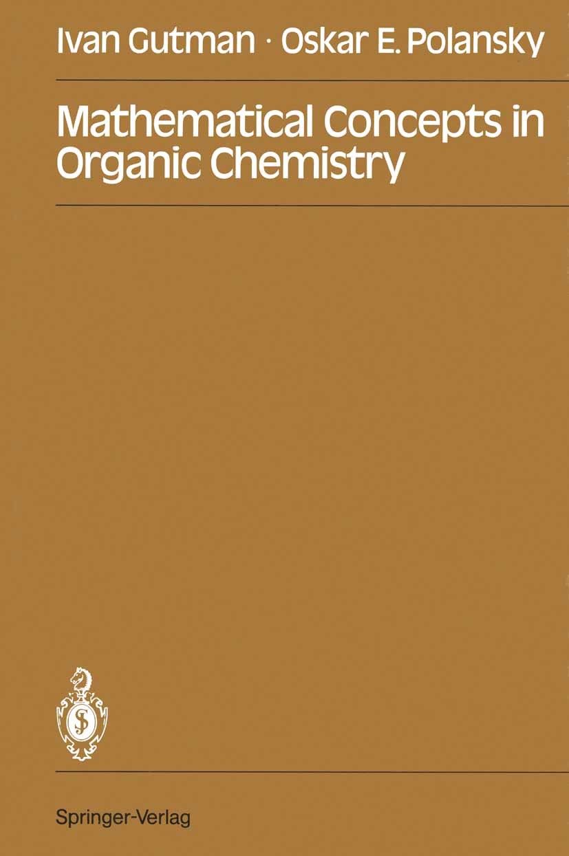Titlebook: Mathematical Concepts in Organic Chemistry; Ivan Gutman,Oskar E. Polansky Textbook 1986 Springer-Verlag Berlin Heidelberg 1986 algebra.che Titlebook: Mathematical Concepts in Organic Chemistry; Ivan Gutman,Oskar E. Polansky Textbook 1986 Springer-Verlag Berlin Heidelberg 1986 algebra.che