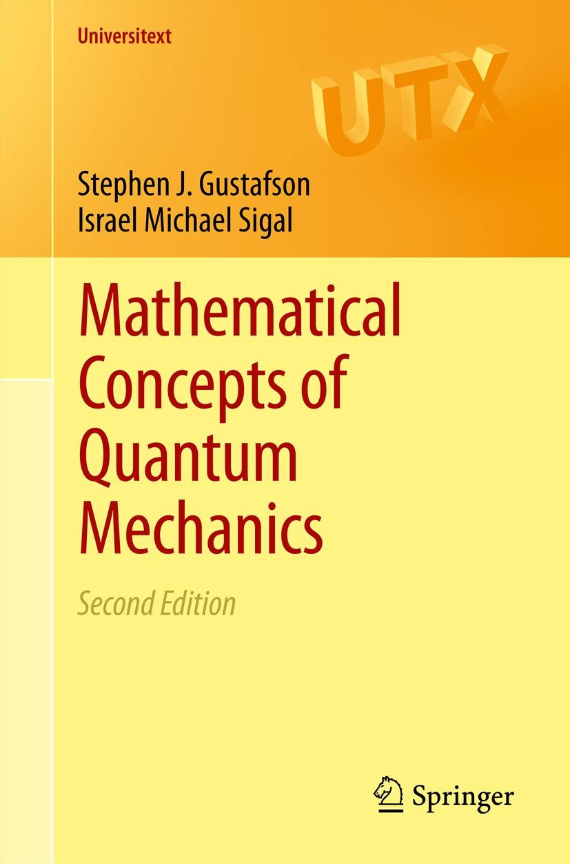 Titlebook: Mathematical Concepts of Quantum Mechanics; Stephen J. Gustafson,Israel Michael Sigal Textbook 20112nd edition Springer-Verlag Berlin Heid Titlebook: Mathematical Concepts of Quantum Mechanics; Stephen J. Gustafson,Israel Michael Sigal Textbook 20112nd edition Springer-Verlag Berlin Heid