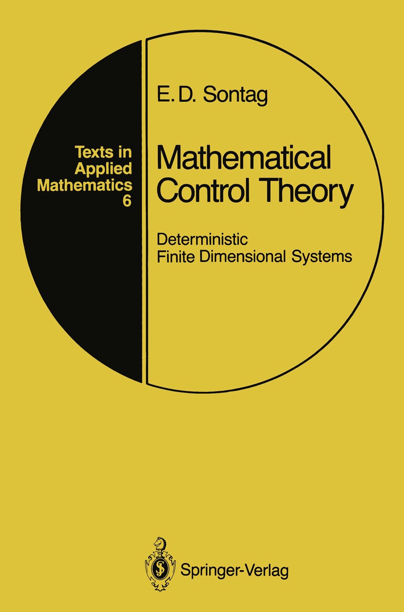 Titlebook: Mathematical Control Theory; Deterministic Finite Eduardo D. Sontag Textbook 19901st edition Springer-Verlag New York, Inc. 1990 Mathematic Titlebook: Mathematical Control Theory; Deterministic Finite Eduardo D. Sontag Textbook 19901st edition Springer-Verlag New York, Inc. 1990 Mathematic
