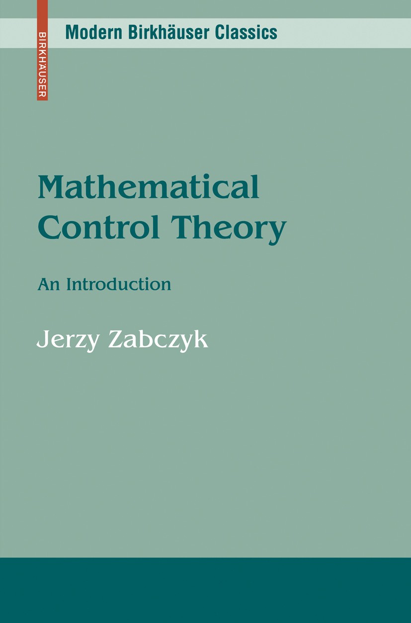 Titlebook: Mathematical Control Theory; An Introduction Jerzy Zabczyk Textbook 20081st edition Birkhäuser Boston 2008 control.control system.control t Titlebook: Mathematical Control Theory; An Introduction Jerzy Zabczyk Textbook 20081st edition Birkhäuser Boston 2008 control.control system.control t