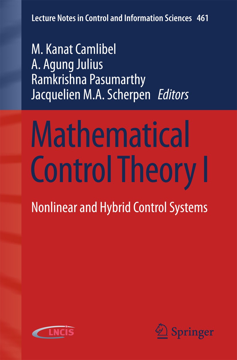Titlebook: Mathematical Control Theory I; Nonlinear and Hybrid M. Kanat Camlibel,A. Agung Julius,Jacquelien M.A. Conference proceedings 2015 Springer Titlebook: Mathematical Control Theory I; Nonlinear and Hybrid M. Kanat Camlibel,A. Agung Julius,Jacquelien M.A. Conference proceedings 2015 Springer