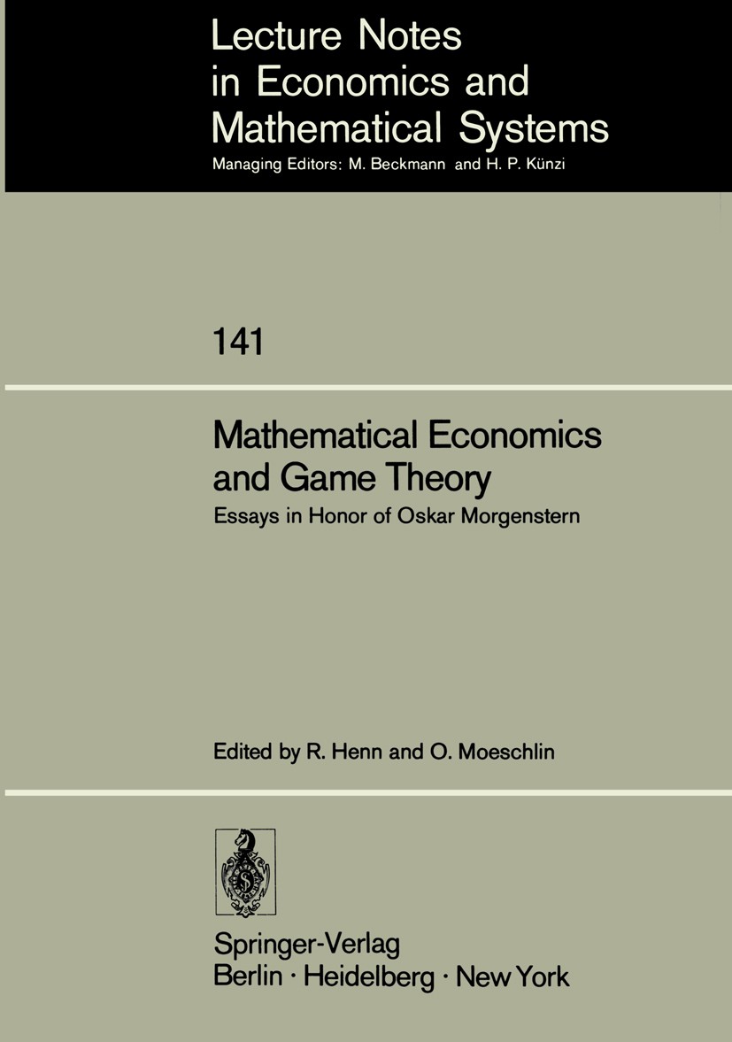 Titlebook: Mathematical Economics and Game Theory; Essays in Honor of O Rudolf Henn,Otto Moeschlin Conference proceedings 1977 Springer-Verlag Berlin Titlebook: Mathematical Economics and Game Theory; Essays in Honor of O Rudolf Henn,Otto Moeschlin Conference proceedings 1977 Springer-Verlag Berlin