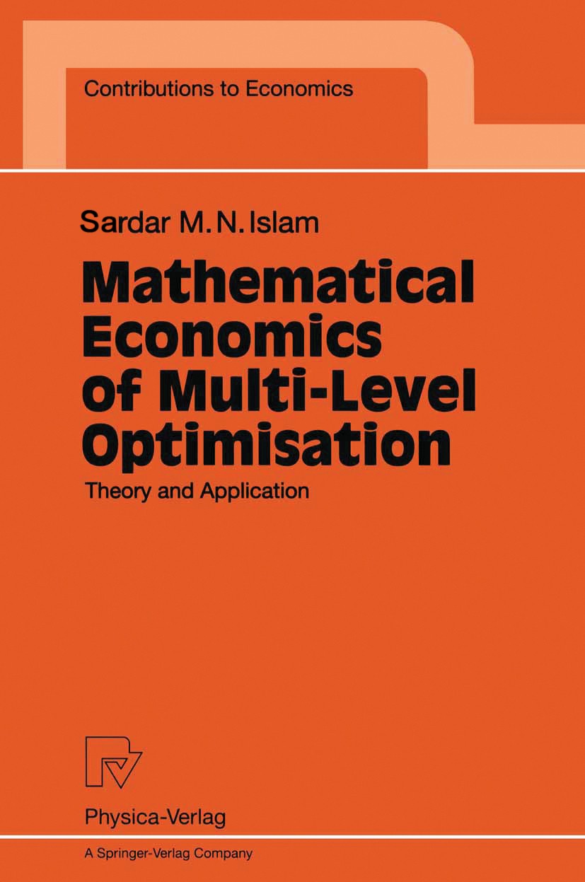 Titlebook: Mathematical Economics of Multi-Level Optimisation; Theory and Applicati Sardar M. N. Islam Book 1998 Springer-Verlag Berlin Heidelberg 199 Titlebook: Mathematical Economics of Multi-Level Optimisation; Theory and Applicati Sardar M. N. Islam Book 1998 Springer-Verlag Berlin Heidelberg 199