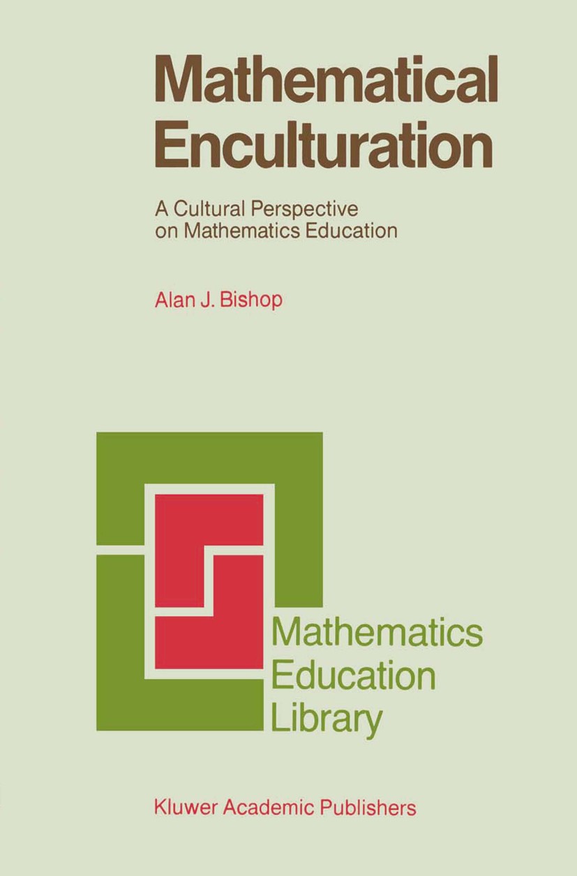 Titlebook: Mathematical Enculturation; A Cultural Perspecti Alan J. Bishop Book 1991 Kluwer Academic Publishers 1991 Cultural Studies.child.children.c Titlebook: Mathematical Enculturation; A Cultural Perspecti Alan J. Bishop Book 1991 Kluwer Academic Publishers 1991 Cultural Studies.child.children.c