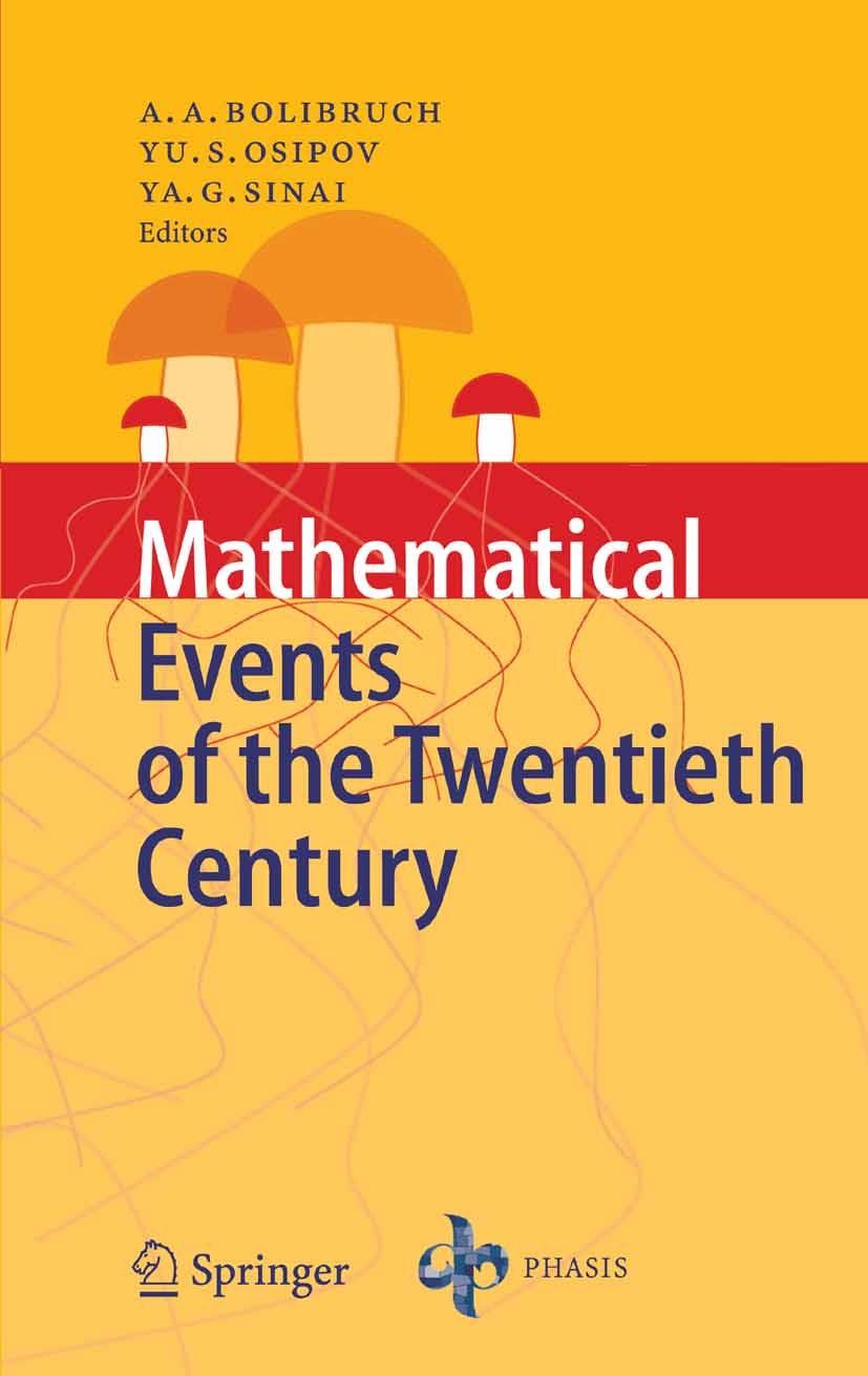 Titlebook: Mathematical Events of the Twentieth Century; † A. A. Bolibruch,Yu. S. Osipov,V. B. Philippov (( Book 20061st edition Springer-Verlag Berl Titlebook: Mathematical Events of the Twentieth Century; † A. A. Bolibruch,Yu. S. Osipov,V. B. Philippov (( Book 20061st edition Springer-Verlag Berl