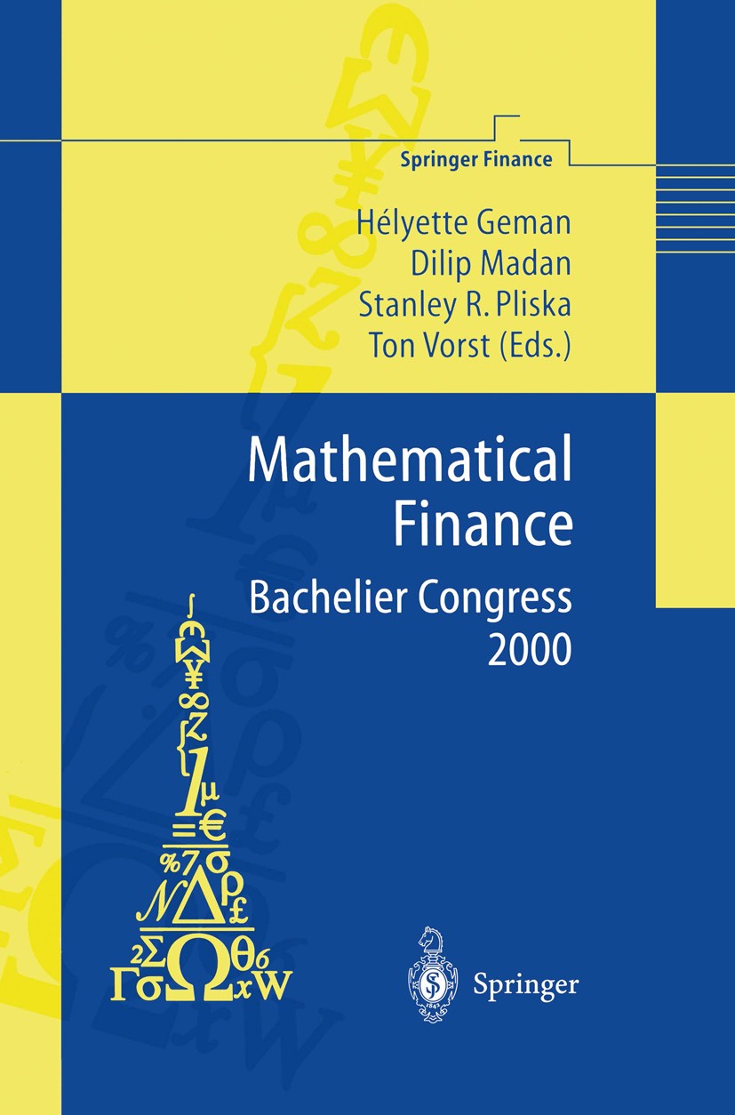 Titlebook: Mathematical Finance - Bachelier Congress 2000; Selected Papers from Hélyette Geman,Dilip Madan,Ton Vorst Book 2002 Springer-Verlag Berlin Titlebook: Mathematical Finance - Bachelier Congress 2000; Selected Papers from Hélyette Geman,Dilip Madan,Ton Vorst Book 2002 Springer-Verlag Berlin