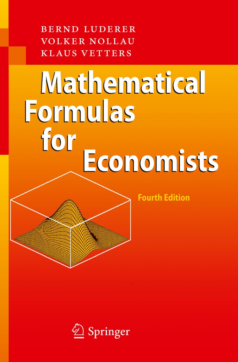 Titlebook: Mathematical Formulas for Economists; Bernd Luderer,Volker Nollau,Klaus Vetters Textbook 2010Latest edition Springer-Verlag Berlin Heidelb Titlebook: Mathematical Formulas for Economists; Bernd Luderer,Volker Nollau,Klaus Vetters Textbook 2010Latest edition Springer-Verlag Berlin Heidelb