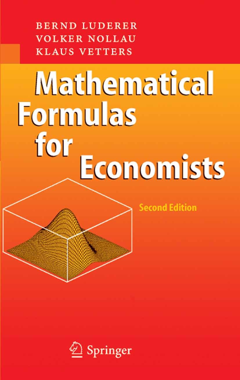 Titlebook: Mathematical Formulas for Economists; Bernd Luderer,Volker Nollau,Klaus Vetters Textbook 20052nd edition Springer-Verlag Berlin Heidelberg Titlebook: Mathematical Formulas for Economists; Bernd Luderer,Volker Nollau,Klaus Vetters Textbook 20052nd edition Springer-Verlag Berlin Heidelberg