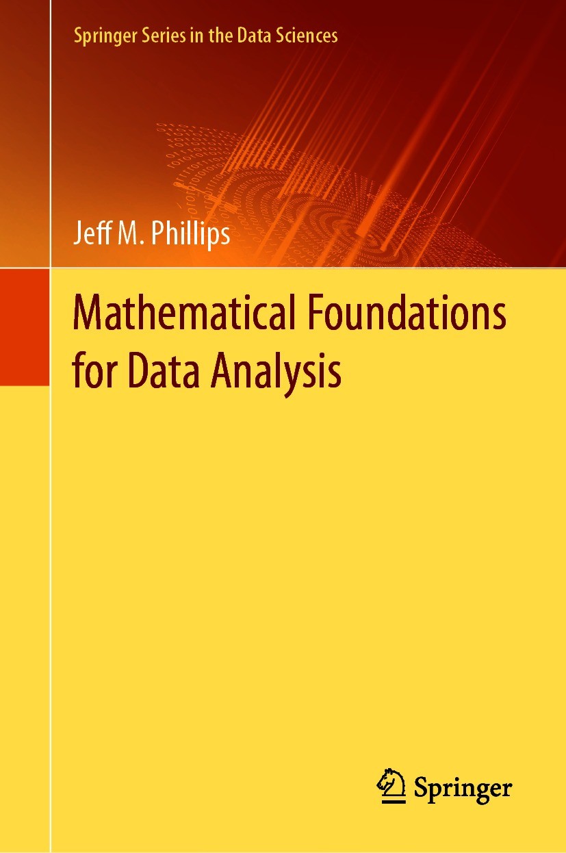 Titlebook: Mathematical Foundations for Data Analysis; Jeff M. Phillips Textbook 2021 Springer Nature Switzerland AG 2021 Data Analysis.Data Sciences Titlebook: Mathematical Foundations for Data Analysis; Jeff M. Phillips Textbook 2021 Springer Nature Switzerland AG 2021 Data Analysis.Data Sciences