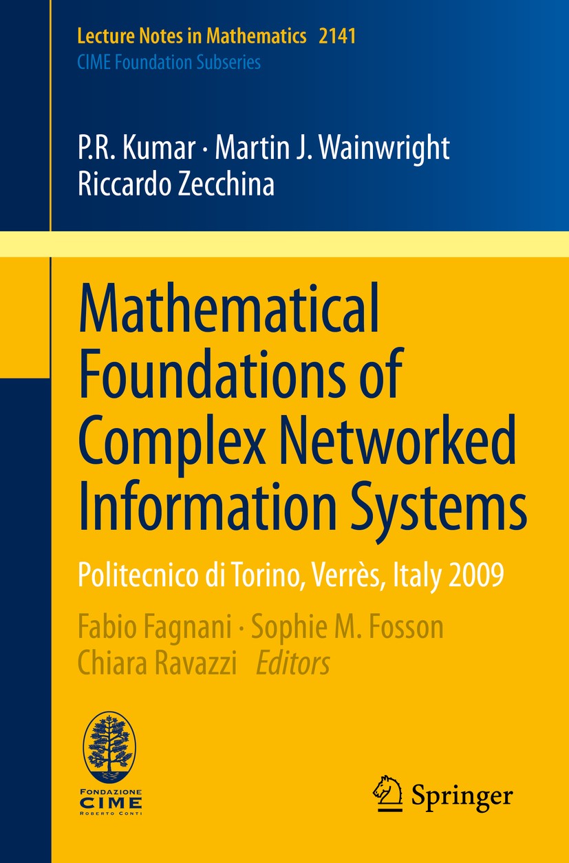 Titlebook: Mathematical Foundations of Complex Networked Information Systems; Politecnico di Torin P.R. Kumar,Martin J. Wainwright,Riccardo Zecchina, Titlebook: Mathematical Foundations of Complex Networked Information Systems; Politecnico di Torin P.R. Kumar,Martin J. Wainwright,Riccardo Zecchina,