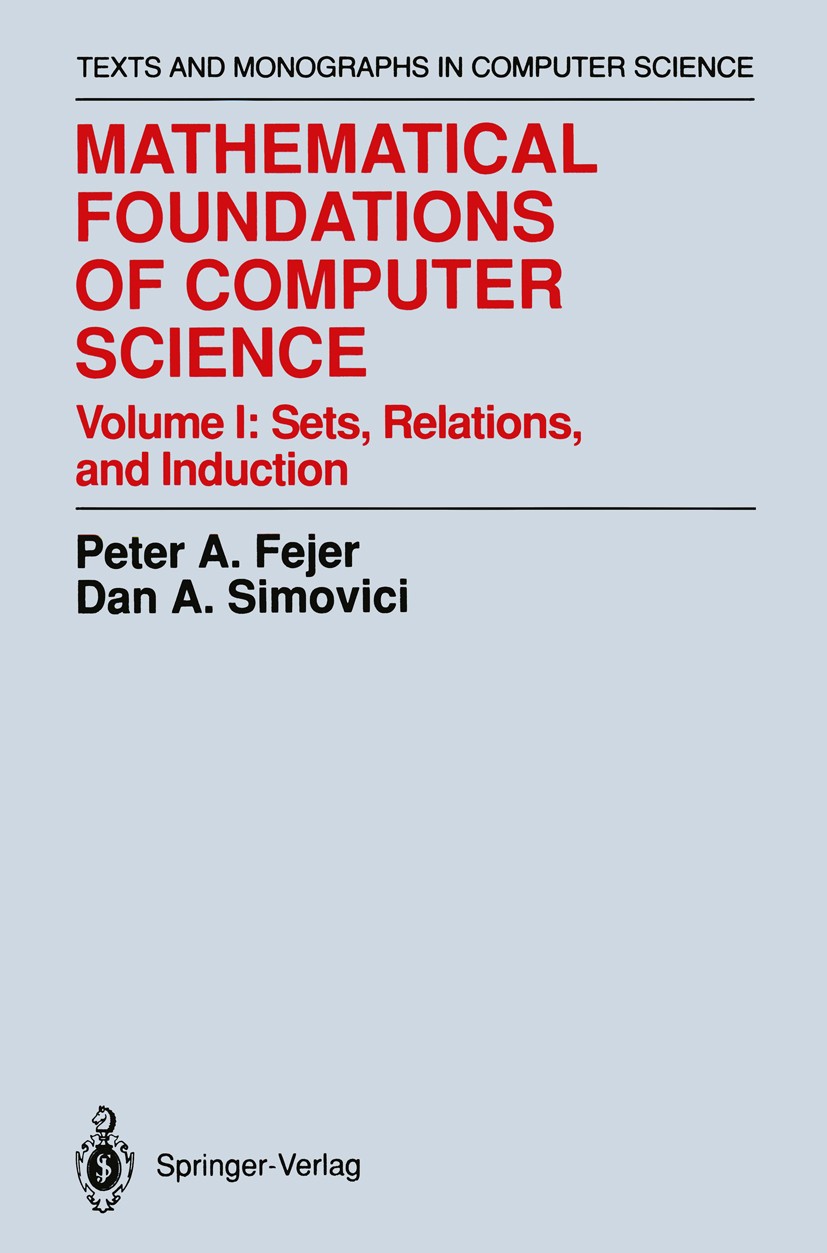 Titlebook: Mathematical Foundations of Computer Science; Sets, Relations, and Peter A. Fejer,Dan A. Simovici Textbook 1991 Springer-Verlag New York, I Titlebook: Mathematical Foundations of Computer Science; Sets, Relations, and Peter A. Fejer,Dan A. Simovici Textbook 1991 Springer-Verlag New York, I