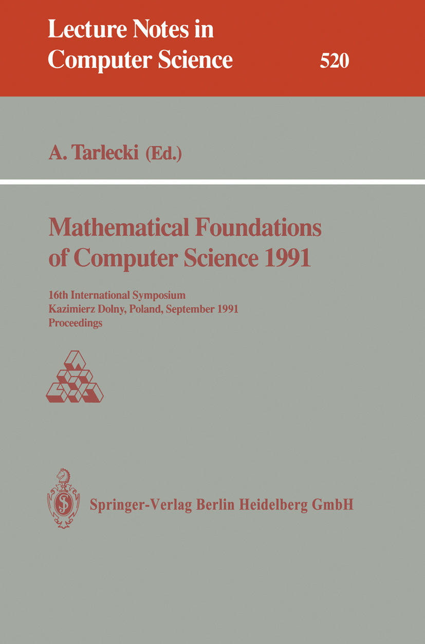 Titlebook: Mathematical Foundations of Computer Science 1991; 16th International S Andrzej Tarlecki Conference proceedings 1991 Springer-Verlag Berlin Titlebook: Mathematical Foundations of Computer Science 1991; 16th International S Andrzej Tarlecki Conference proceedings 1991 Springer-Verlag Berlin