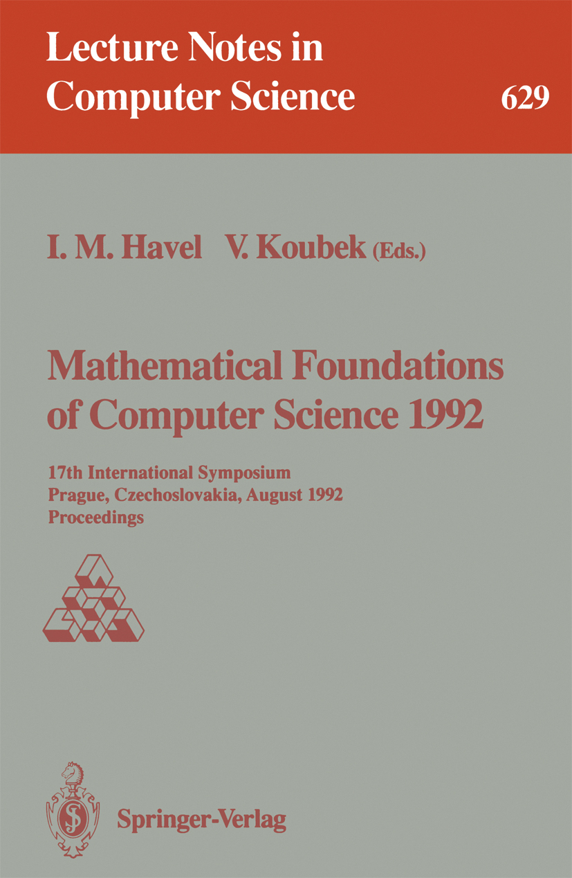Titlebook: Mathematical Foundations of Computer Science 1992; 17th International S Ivan M. Havel,Václav Koubek Conference proceedings 1992 Springer-Ve Titlebook: Mathematical Foundations of Computer Science 1992; 17th International S Ivan M. Havel,Václav Koubek Conference proceedings 1992 Springer-Ve