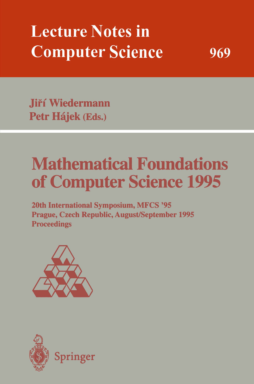 Titlebook: Mathematical Foundations of Computer Science 1995; 20th International S Jiří Wiedermann,Petr Hájek Conference proceedings 1995 Springer-Ver Titlebook: Mathematical Foundations of Computer Science 1995; 20th International S Jiří Wiedermann,Petr Hájek Conference proceedings 1995 Springer-Ver