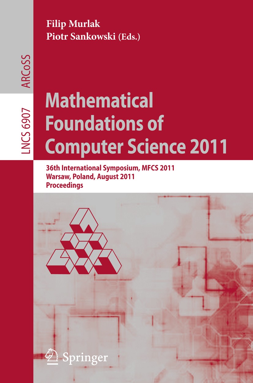 Titlebook: Mathematical Foundations of Computer Science 2011; 36th International S Filip Murlak,Piotr Sankowski Conference proceedings 2011 Springer-V Titlebook: Mathematical Foundations of Computer Science 2011; 36th International S Filip Murlak,Piotr Sankowski Conference proceedings 2011 Springer-V