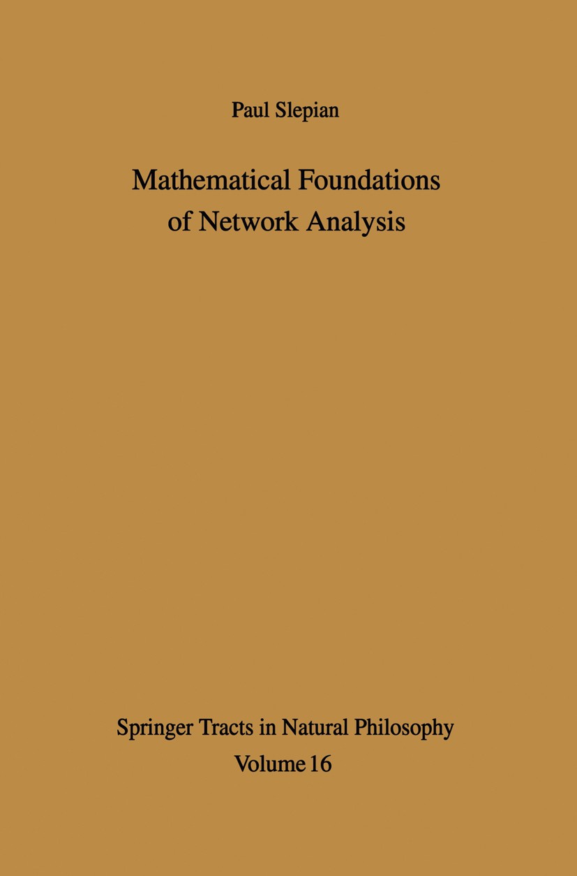 Titlebook: Mathematical Foundations of Network Analysis; Paul Slepian Book 1968 Springer-Verlag Berlin · Heidelberg 1968 Algebra.Analysis.Elektrische Titlebook: Mathematical Foundations of Network Analysis; Paul Slepian Book 1968 Springer-Verlag Berlin · Heidelberg 1968 Algebra.Analysis.Elektrische