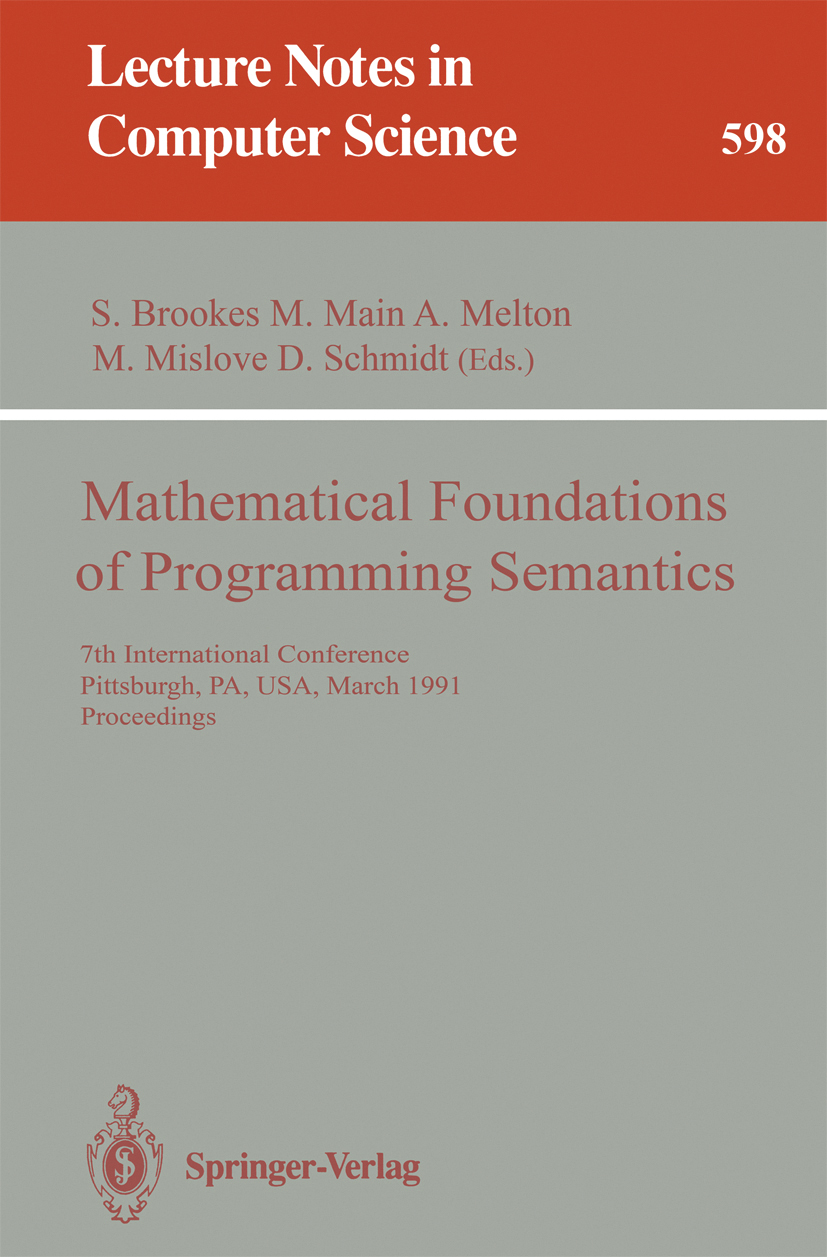 Titlebook: Mathematical Foundations of Programming Semantics; 7th International Co Stephen Brookes,Michael Main,David Schmidt Conference proceedings 1 Titlebook: Mathematical Foundations of Programming Semantics; 7th International Co Stephen Brookes,Michael Main,David Schmidt Conference proceedings 1