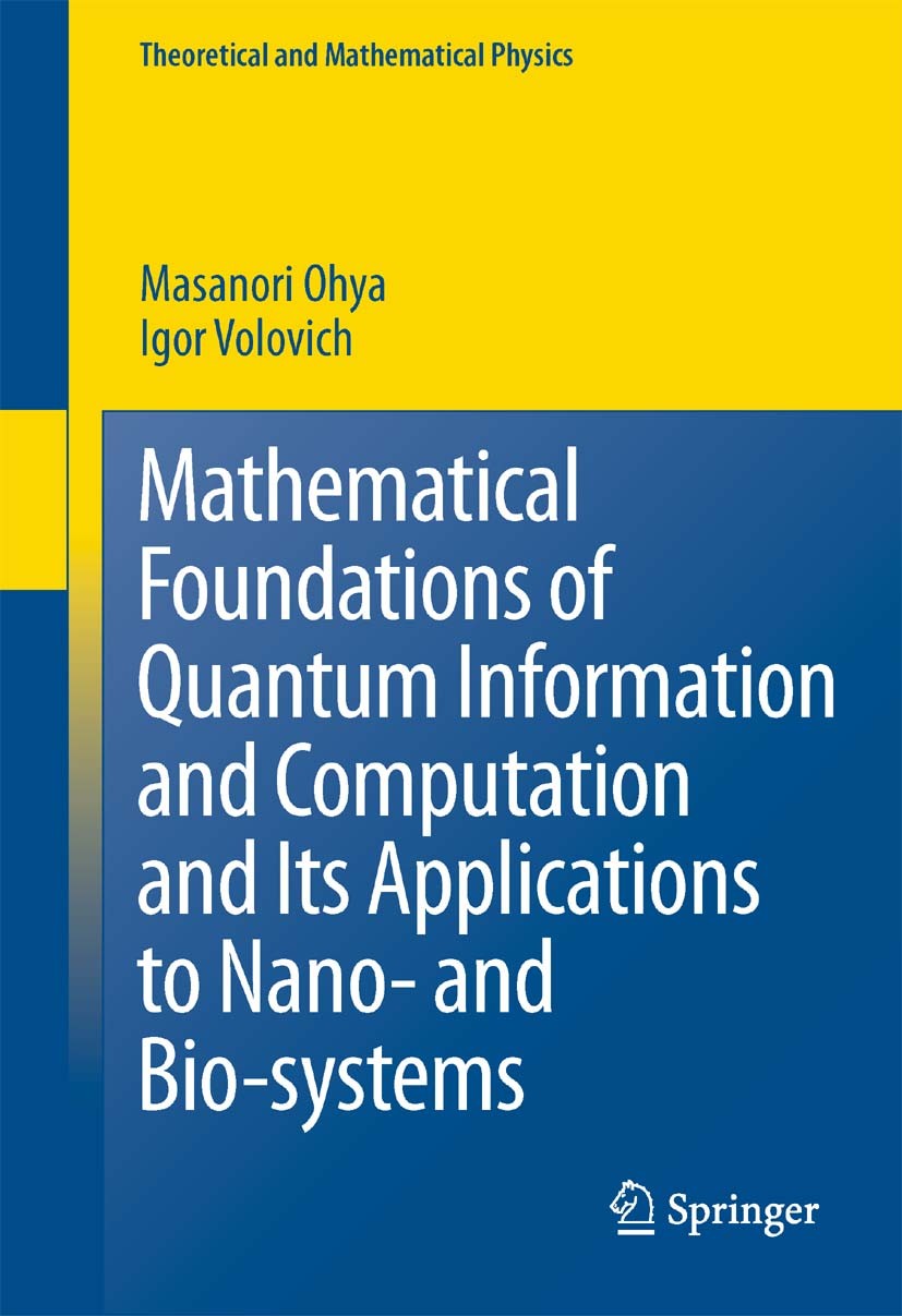 Titlebook: Mathematical Foundations of Quantum Information and Computation and Its Applications to Nano- and Bi; Masanori Ohya,I. Volovich Book 2011 Titlebook: Mathematical Foundations of Quantum Information and Computation and Its Applications to Nano- and Bi; Masanori Ohya,I. Volovich Book 2011