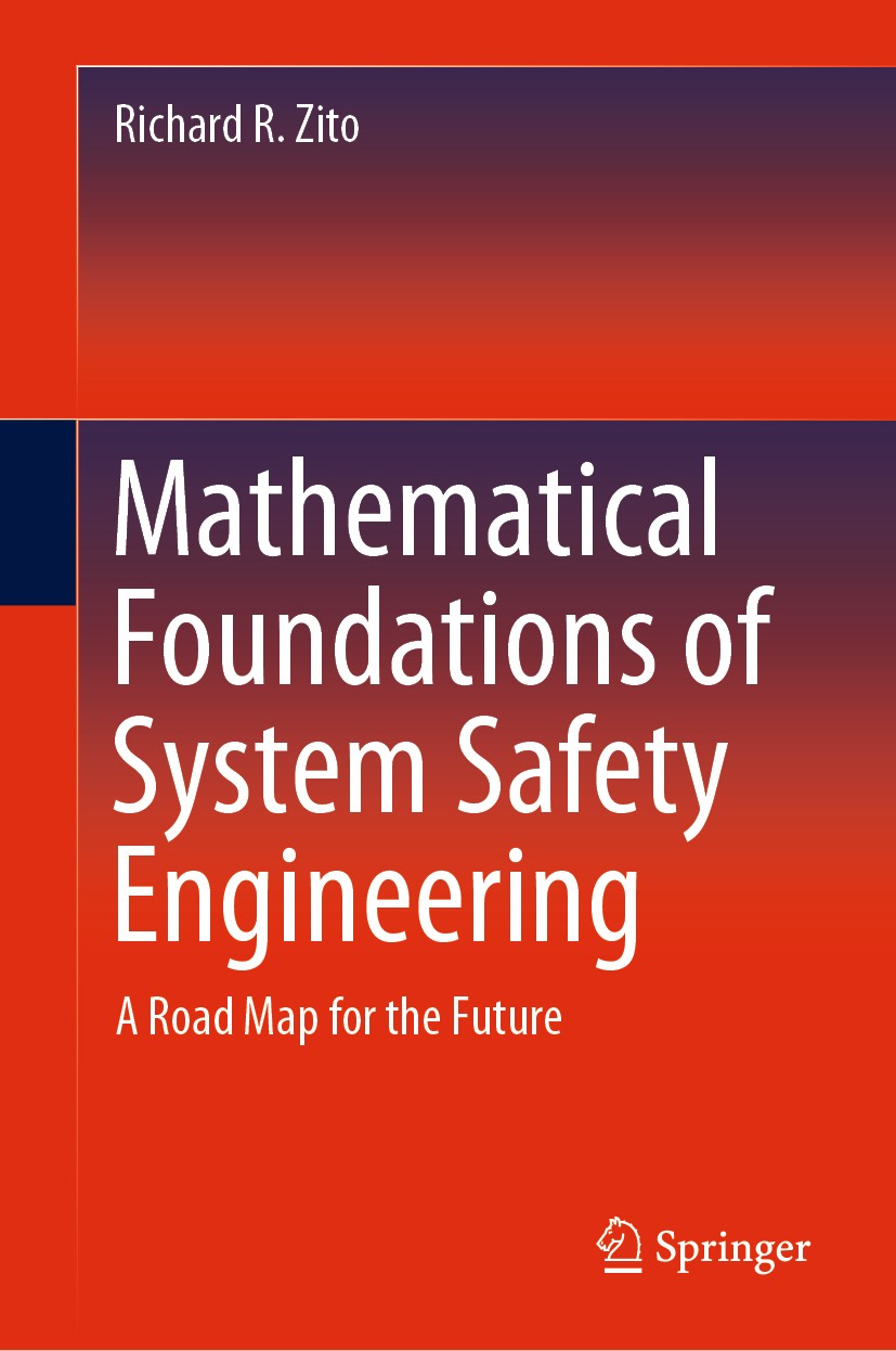 Titlebook: Mathematical Foundations of System Safety Engineering; A Road Map for the F Richard R. Zito Textbook 2020 Springer Nature Switzerland AG 20 Titlebook: Mathematical Foundations of System Safety Engineering; A Road Map for the F Richard R. Zito Textbook 2020 Springer Nature Switzerland AG 20