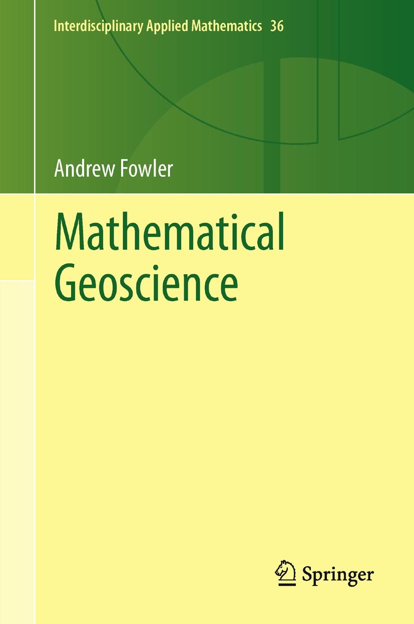 Titlebook: Mathematical Geoscience; Andrew Fowler Textbook 2011 Springer-Verlag London Limited 2011 climate.earth surface processe.environment.geomor Titlebook: Mathematical Geoscience; Andrew Fowler Textbook 2011 Springer-Verlag London Limited 2011 climate.earth surface processe.environment.geomor
