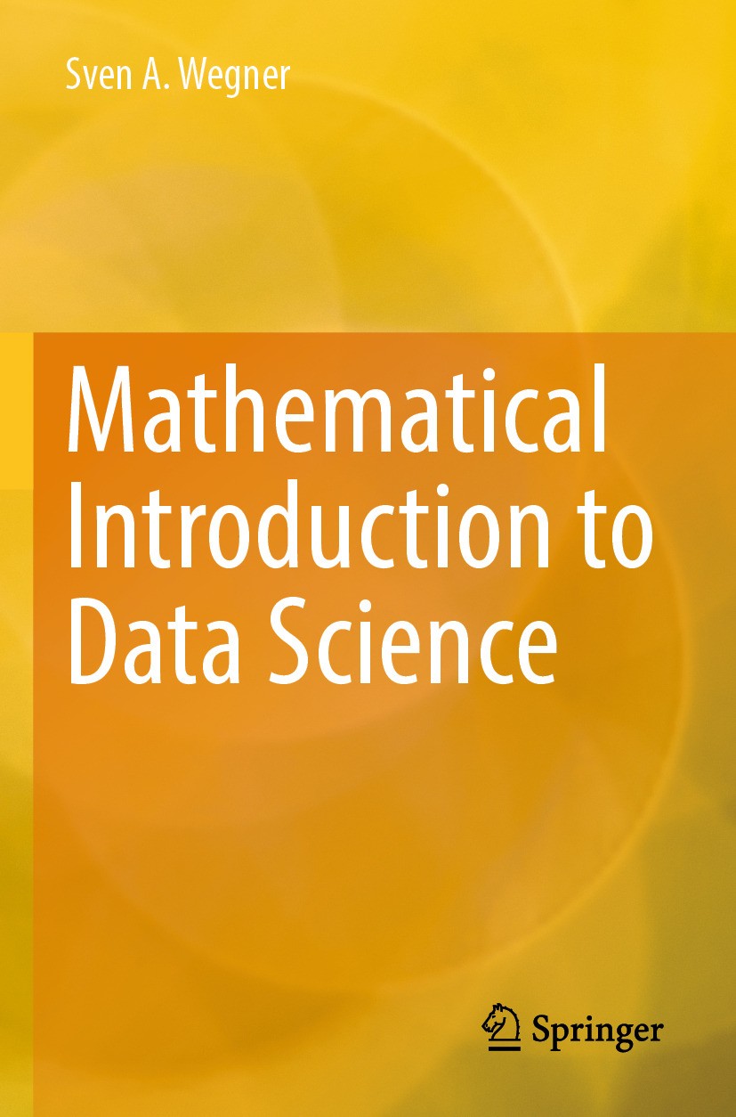 Titlebook: Mathematical Introduction to Data Science; Sven A. Wegner Textbook 2024 The Editor(s) (if applicable) and The Author(s), under exclusive l Titlebook: Mathematical Introduction to Data Science; Sven A. Wegner Textbook 2024 The Editor(s) (if applicable) and The Author(s), under exclusive l