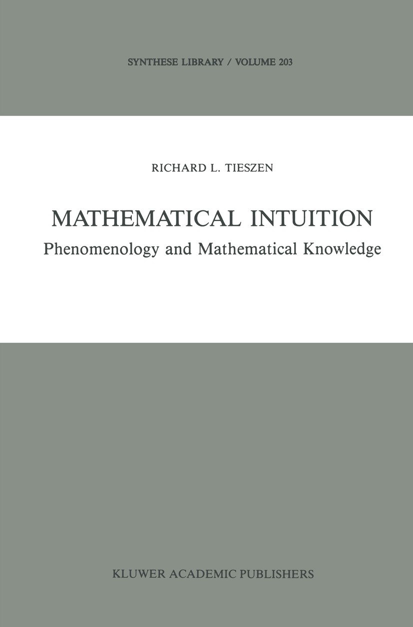 Titlebook: Mathematical Intuition; Phenomenology and Ma Richard L. Tieszen Book 1989 Springer Science+Business Media Dordrecht 1989 Arithmetic.Lemma.T Titlebook: Mathematical Intuition; Phenomenology and Ma Richard L. Tieszen Book 1989 Springer Science+Business Media Dordrecht 1989 Arithmetic.Lemma.T