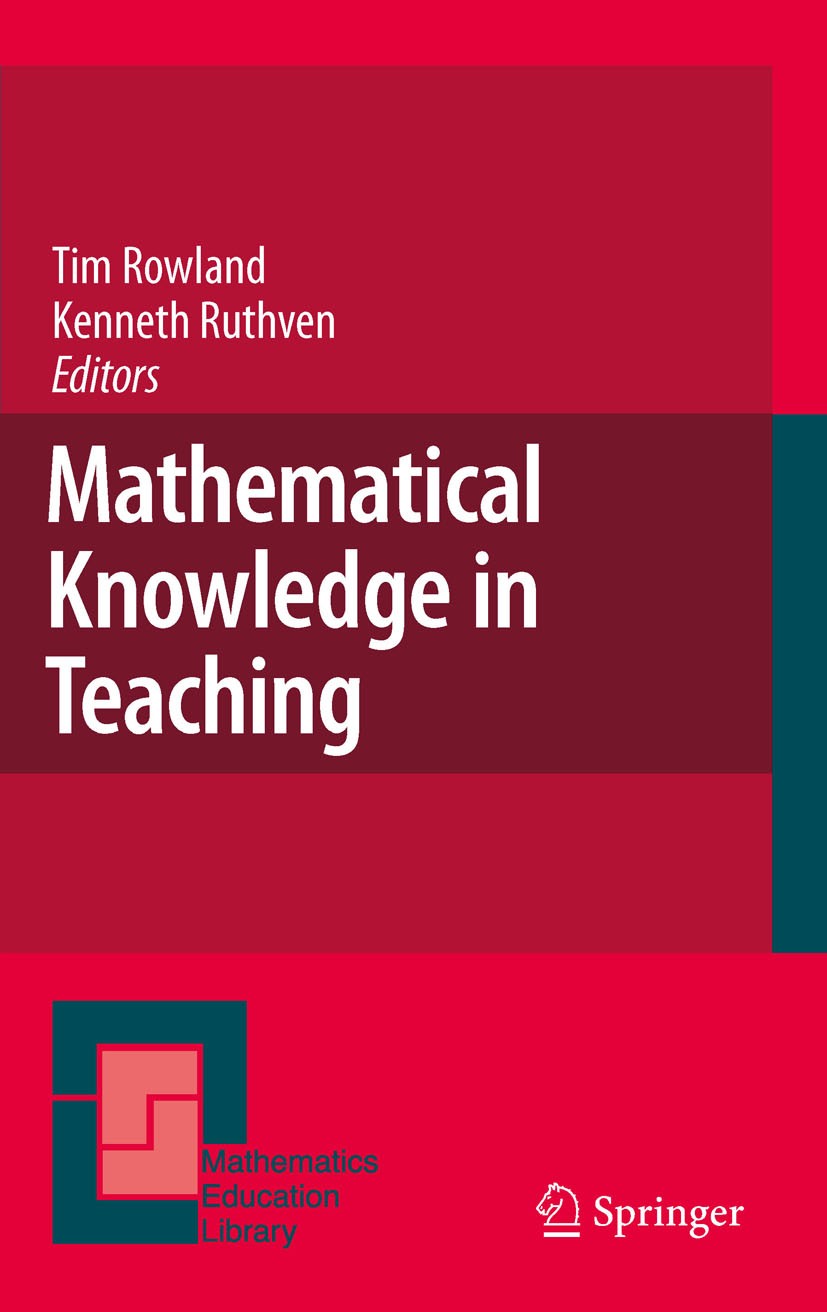 Titlebook: Mathematical Knowledge in Teaching; Tim Rowland,Kenneth Ruthven Book 2011 Springer Science+Business Media B.V. 2011 cultural context.knowl Titlebook: Mathematical Knowledge in Teaching; Tim Rowland,Kenneth Ruthven Book 2011 Springer Science+Business Media B.V. 2011 cultural context.knowl