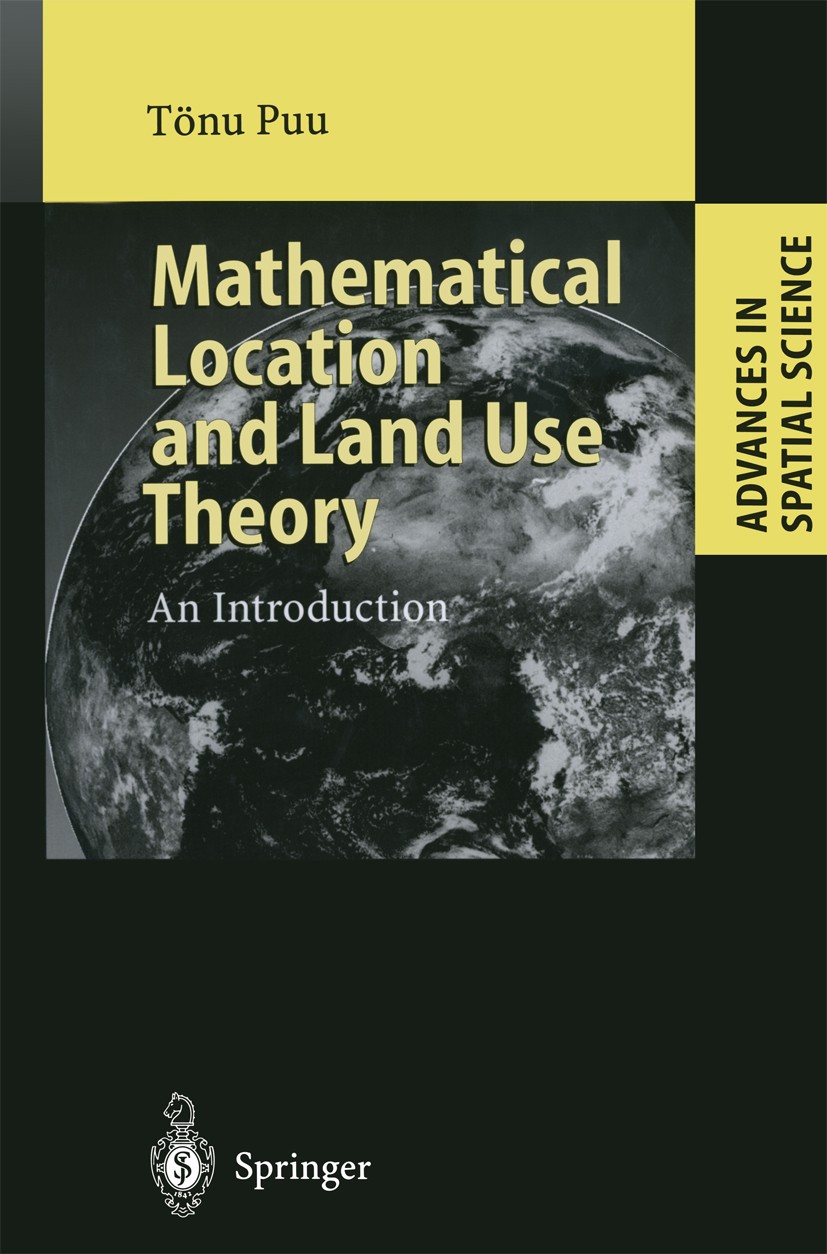 Titlebook: Mathematical Location and Land Use Theory; An Introduction Tönu Puu Book 19971st edition Springer-Verlag Berlin Heidelberg 1997 Continuous Titlebook: Mathematical Location and Land Use Theory; An Introduction Tönu Puu Book 19971st edition Springer-Verlag Berlin Heidelberg 1997 Continuous