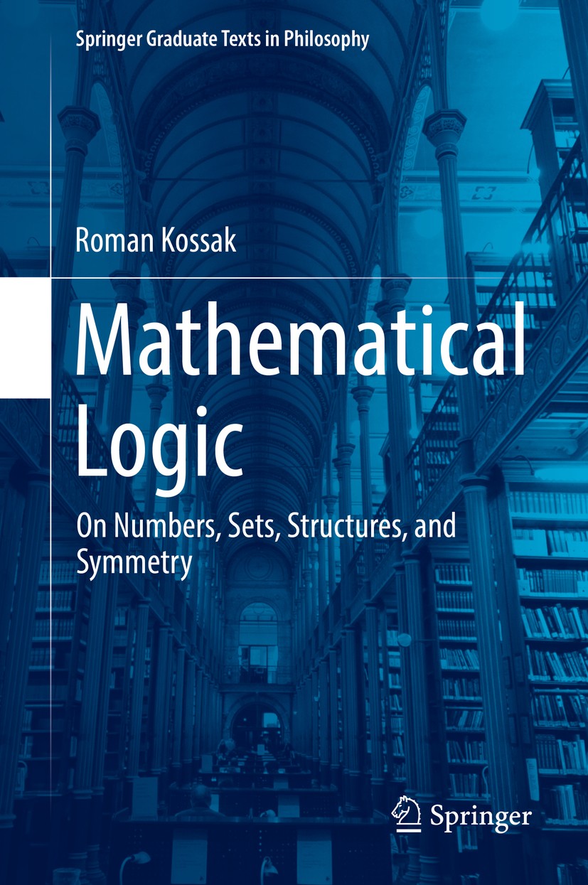 Titlebook: Mathematical Logic; On Numbers, Sets, St Roman Kossak Textbook 20181st edition Springer International Publishing AG part of Springer Nature Titlebook: Mathematical Logic; On Numbers, Sets, St Roman Kossak Textbook 20181st edition Springer International Publishing AG part of Springer Nature