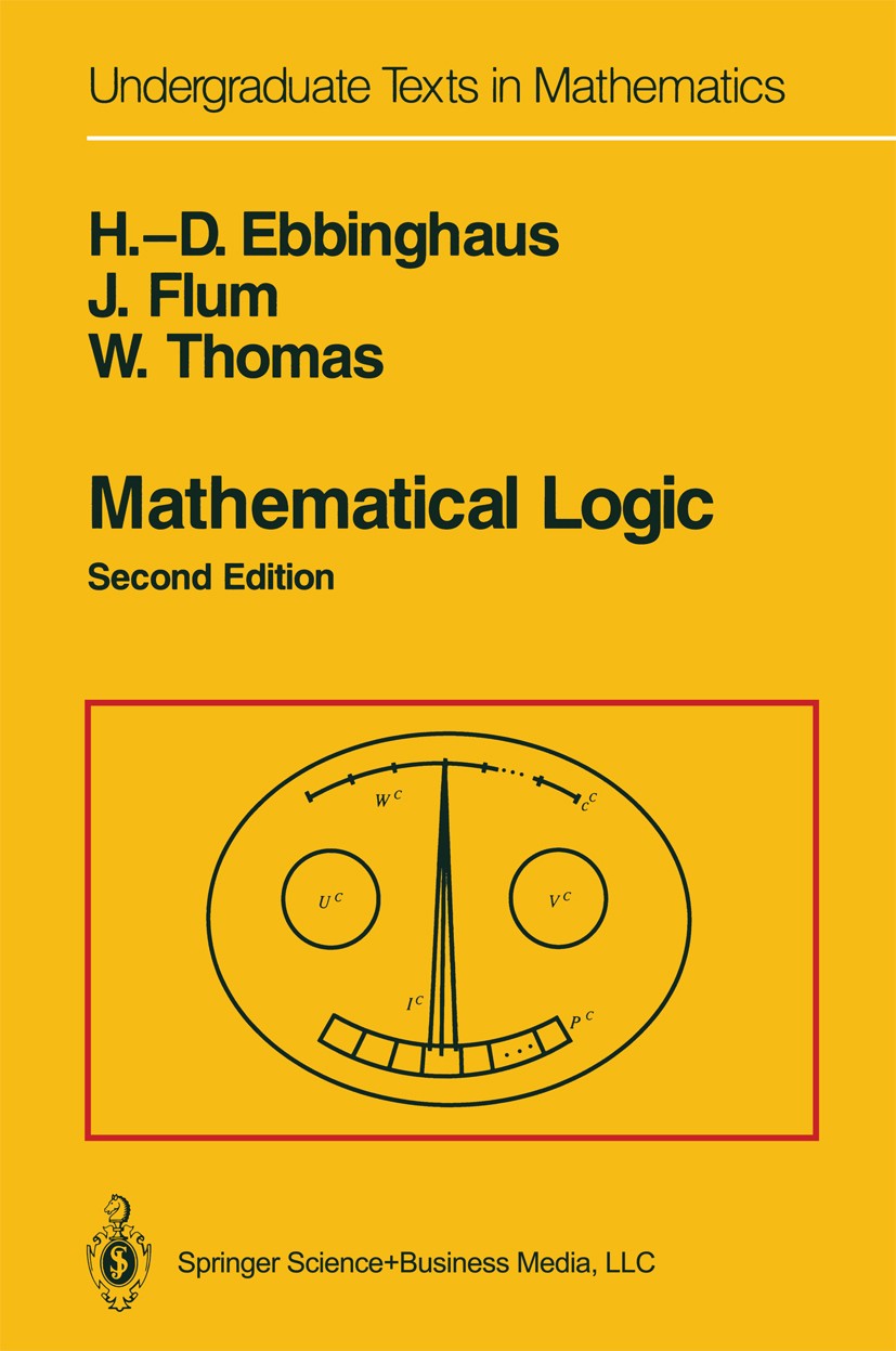 Titlebook: Mathematical Logic; H.-D. Ebbinghaus,J. Flum,W. Thomas Textbook 19942nd edition Springer Science+Business Media New York 1994 Arithmetic.E Titlebook: Mathematical Logic; H.-D. Ebbinghaus,J. Flum,W. Thomas Textbook 19942nd edition Springer Science+Business Media New York 1994 Arithmetic.E