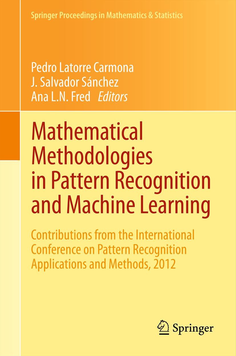 Titlebook: Mathematical Methodologies in Pattern Recognition and Machine Learning; Contributions from t Pedro Latorre Carmona,J. Salvador Sánchez,Ana Titlebook: Mathematical Methodologies in Pattern Recognition and Machine Learning; Contributions from t Pedro Latorre Carmona,J. Salvador Sánchez,Ana