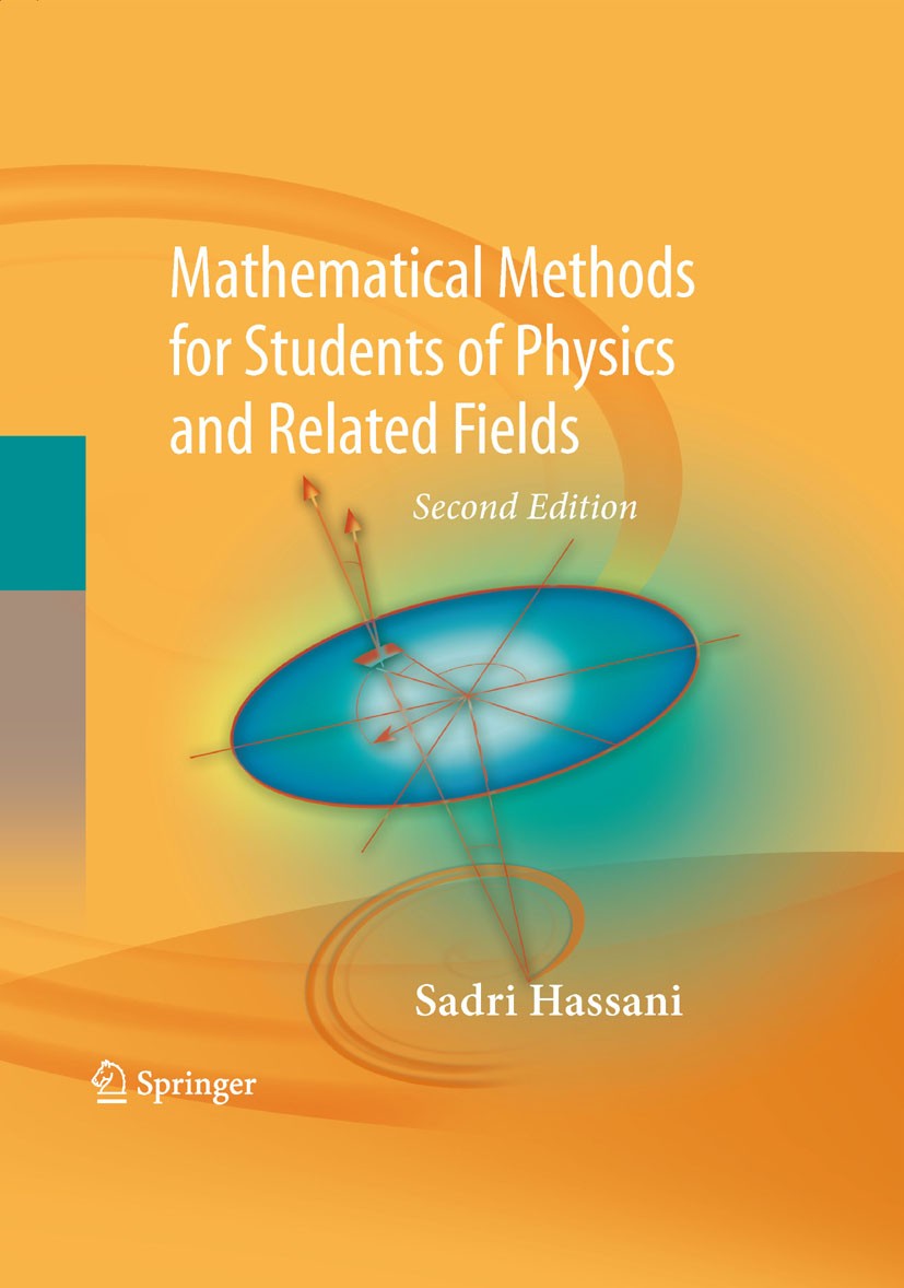 Titlebook: Mathematical Methods; For Students of Phys Sadri Hassani Textbook 2009Latest edition Springer-Verlag New York 2009 Algebra.Arithmetic.Diffe Titlebook: Mathematical Methods; For Students of Phys Sadri Hassani Textbook 2009Latest edition Springer-Verlag New York 2009 Algebra.Arithmetic.Diffe