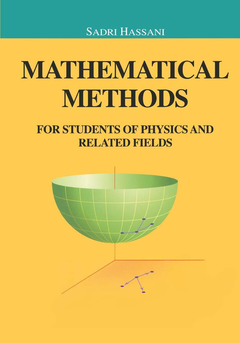 Titlebook: Mathematical Methods; For Students of Phys Sadri Hassani Textbook 20001st edition Springer Science+Business Media New York 2000 Algebra.Ari Titlebook: Mathematical Methods; For Students of Phys Sadri Hassani Textbook 20001st edition Springer Science+Business Media New York 2000 Algebra.Ari
