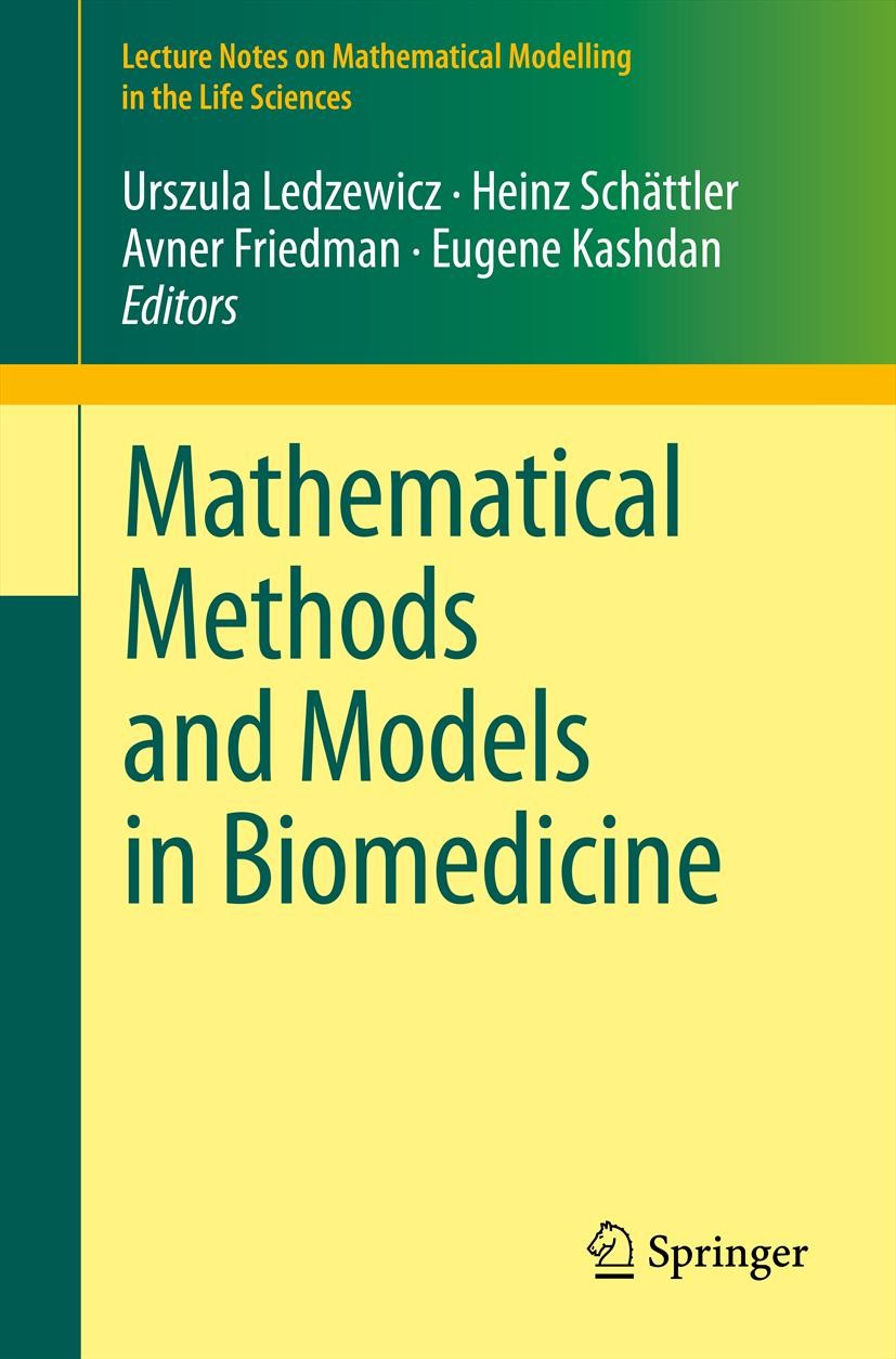 Titlebook: Mathematical Methods and Models in Biomedicine; Urszula Ledzewicz,Heinz Schättler,Eugene Kashdan Book 2013 Springer Science+Business Media Titlebook: Mathematical Methods and Models in Biomedicine; Urszula Ledzewicz,Heinz Schättler,Eugene Kashdan Book 2013 Springer Science+Business Media