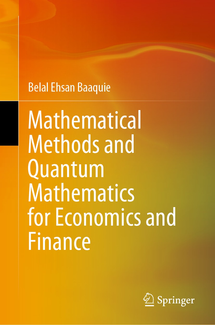 Titlebook: Mathematical Methods and Quantum Mathematics for Economics and Finance; Belal Ehsan Baaquie Textbook 2020 The Editor(s) (if applicable) an Titlebook: Mathematical Methods and Quantum Mathematics for Economics and Finance; Belal Ehsan Baaquie Textbook 2020 The Editor(s) (if applicable) an