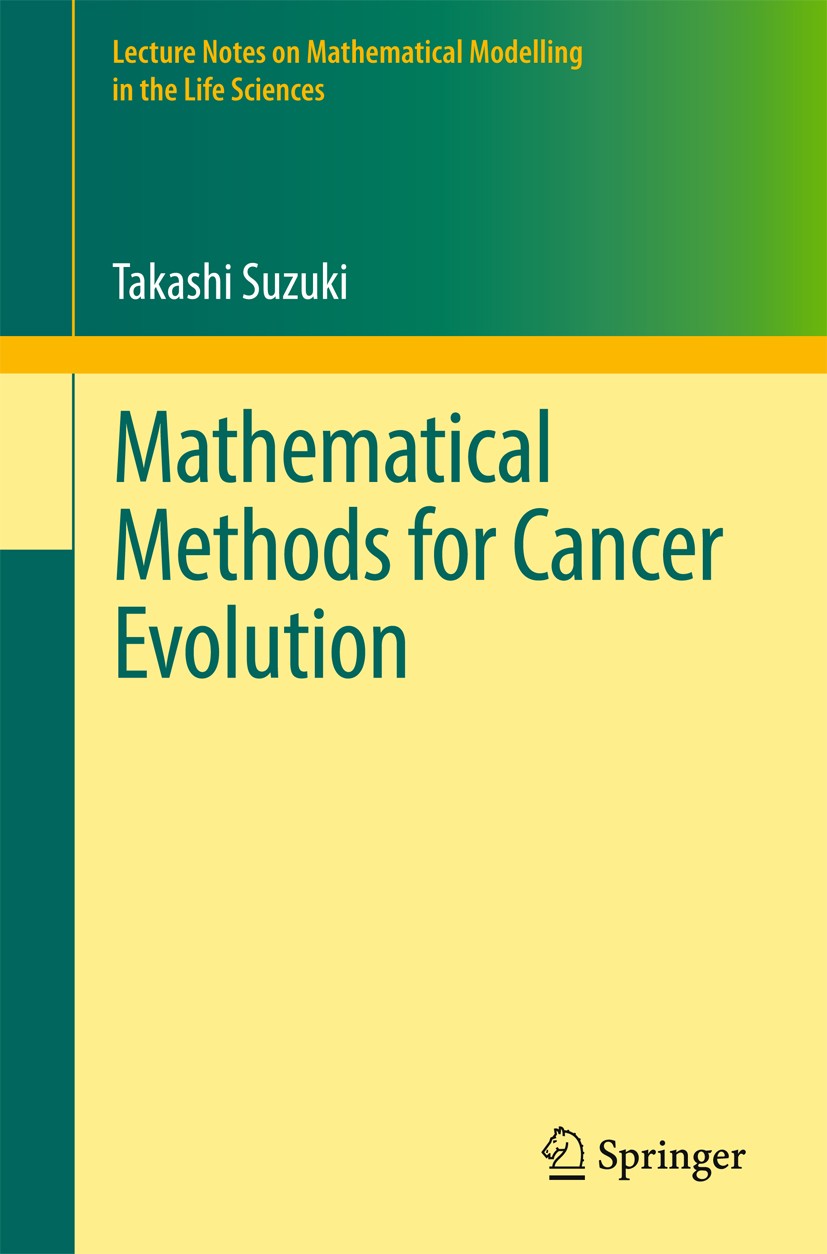 Titlebook: Mathematical Methods for Cancer Evolution; Takashi Suzuki Book 2017 Springer Nature Singapore Pte Ltd. 2017 pathway modeling.Keller-Segel Titlebook: Mathematical Methods for Cancer Evolution; Takashi Suzuki Book 2017 Springer Nature Singapore Pte Ltd. 2017 pathway modeling.Keller-Segel