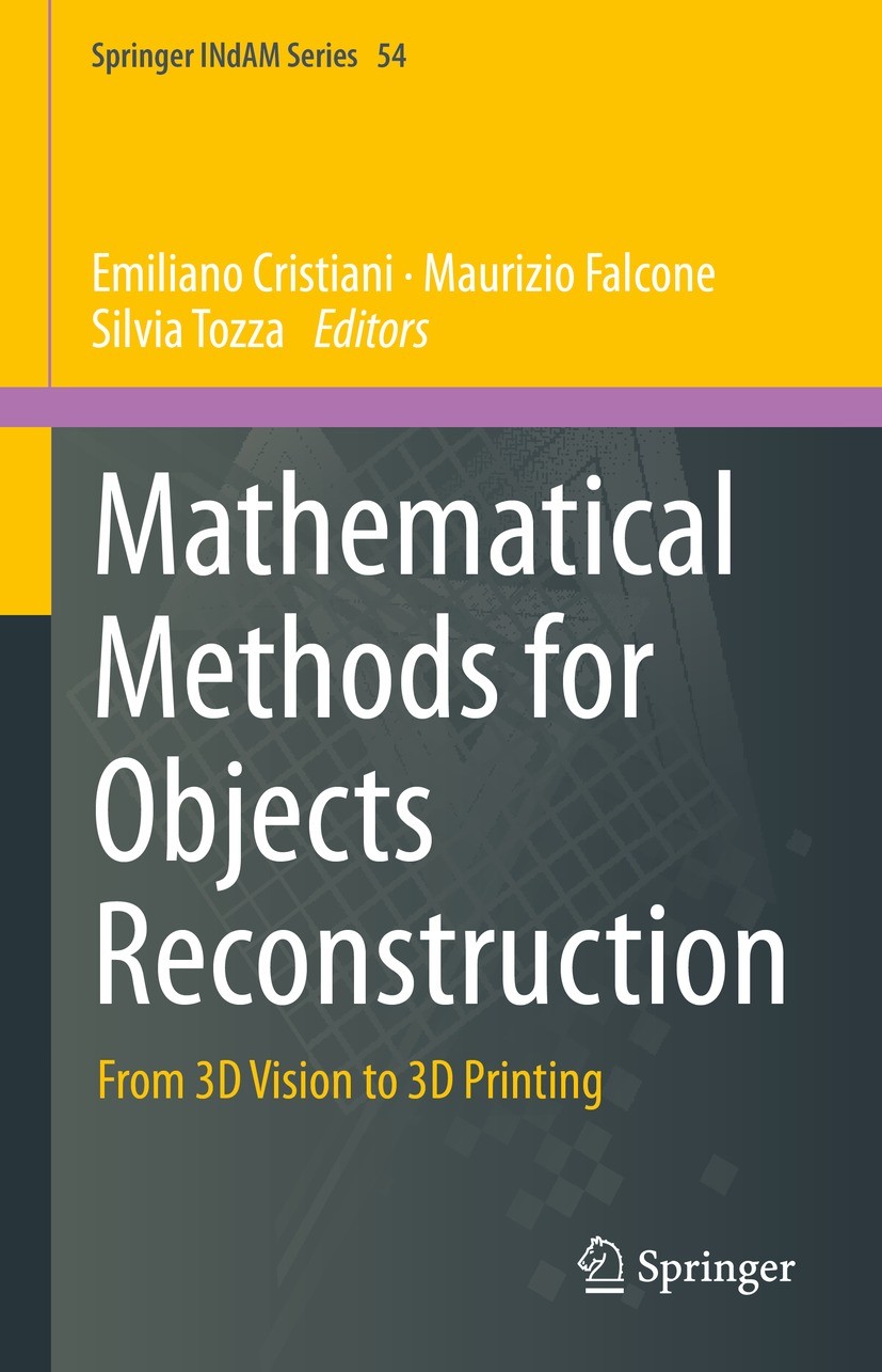 Titlebook: Mathematical Methods for Objects Reconstruction; From 3D Vision to 3D Emiliano Cristiani,Maurizio Falcone †,Silvia Tozza Conference proceed Titlebook: Mathematical Methods for Objects Reconstruction; From 3D Vision to 3D Emiliano Cristiani,Maurizio Falcone †,Silvia Tozza Conference proceed