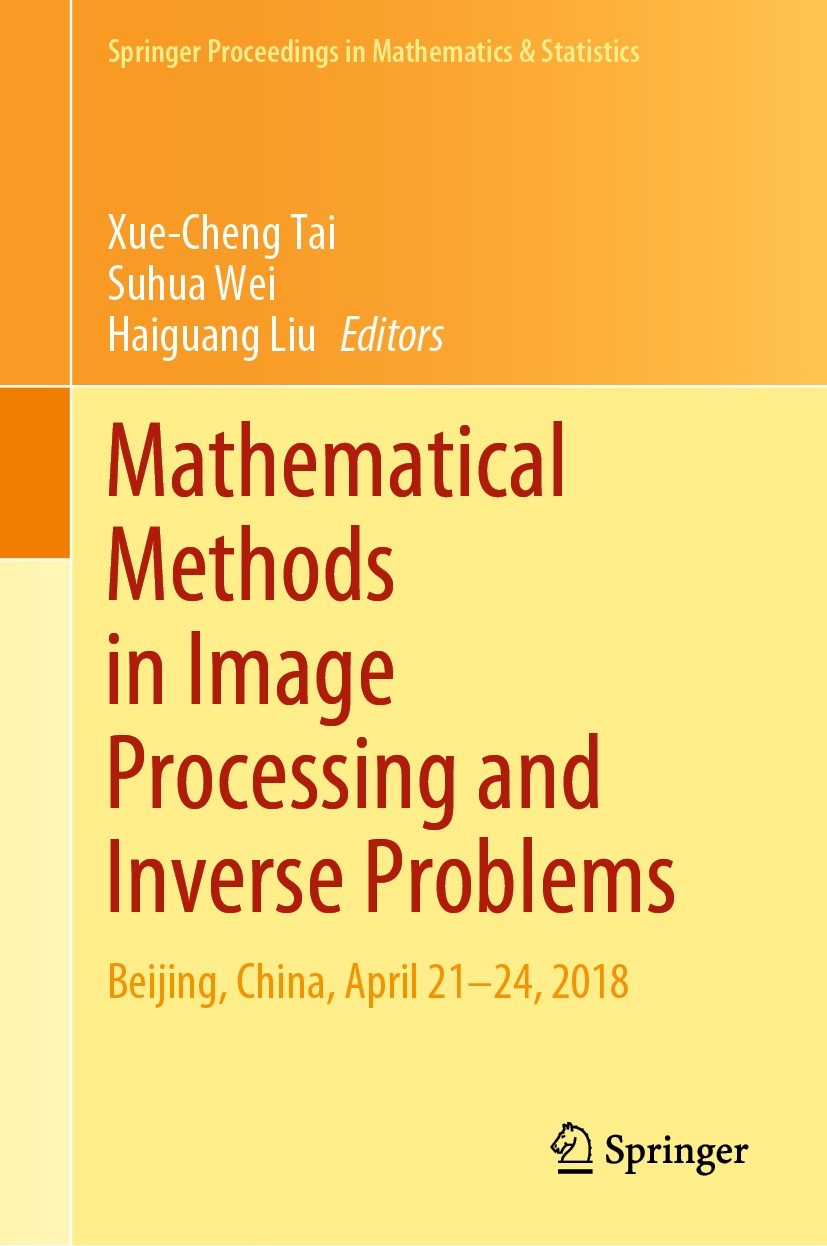 Titlebook: Mathematical Methods in Image Processing and Inverse Problems; IPIP 2018, Beijing, Xue-Cheng Tai,Suhua Wei,Haiguang Liu Conference proceed Titlebook: Mathematical Methods in Image Processing and Inverse Problems; IPIP 2018, Beijing, Xue-Cheng Tai,Suhua Wei,Haiguang Liu Conference proceed