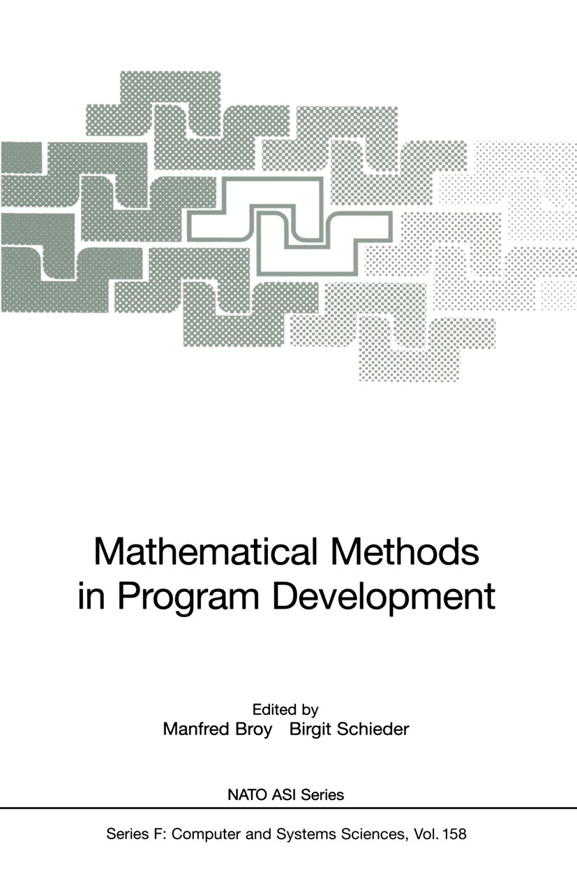 Titlebook: Mathematical Methods in Program Development; Manfred Broy,Birgit Schieder Conference proceedings 1997 Springer-Verlag Berlin Heidelberg 19 Titlebook: Mathematical Methods in Program Development; Manfred Broy,Birgit Schieder Conference proceedings 1997 Springer-Verlag Berlin Heidelberg 19