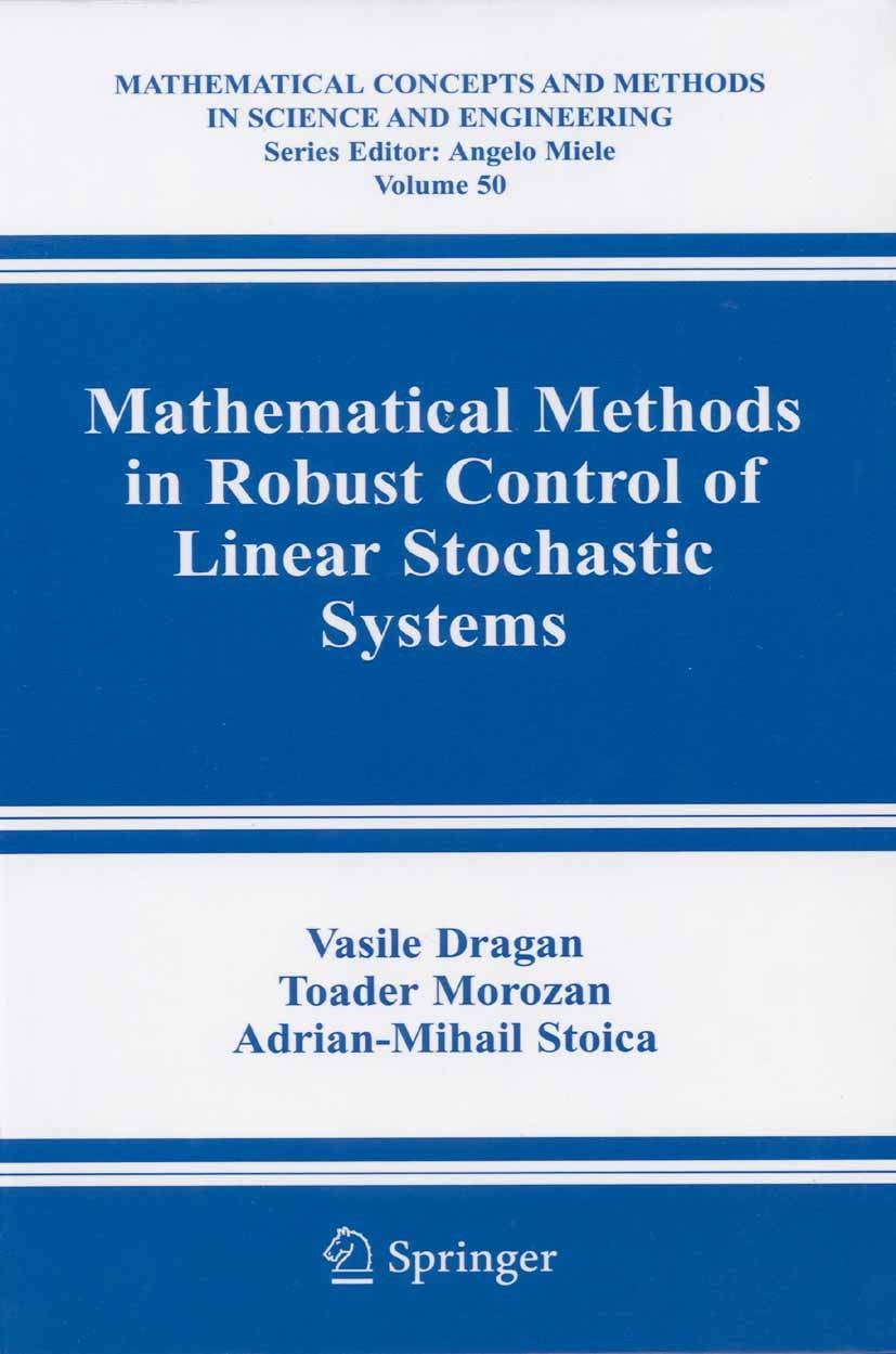 Titlebook: Mathematical Methods in Robust Control of Linear Stochastic Systems; Vasile Dragan,Toader Morozan,Adrian-Mihail Stoica Book 20061st editio Titlebook: Mathematical Methods in Robust Control of Linear Stochastic Systems; Vasile Dragan,Toader Morozan,Adrian-Mihail Stoica Book 20061st editio