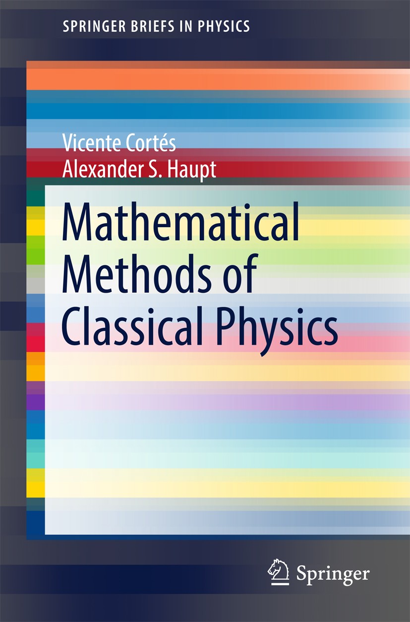 Titlebook: Mathematical Methods of Classical Physics; Vicente Cortés,Alexander S. Haupt Book 2017 The Author(s) 2017 Lagrangian Mechanics.Hamiltonian Titlebook: Mathematical Methods of Classical Physics; Vicente Cortés,Alexander S. Haupt Book 2017 The Author(s) 2017 Lagrangian Mechanics.Hamiltonian