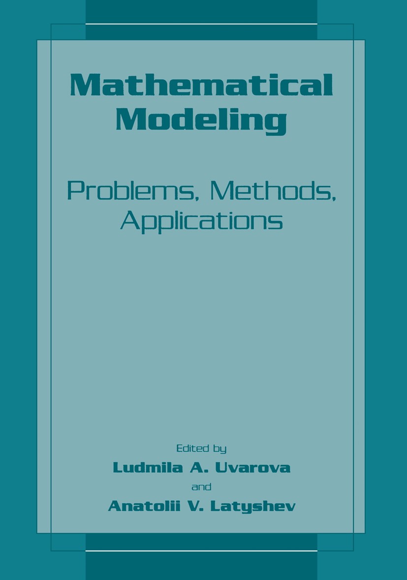 Titlebook: Mathematical Modeling; Problems, Methods, A Ludmila A. Uvarova,Anatolii V. Latyshev Book 2001 Springer-Verlag US 2001 algorithm.algorithms. Titlebook: Mathematical Modeling; Problems, Methods, A Ludmila A. Uvarova,Anatolii V. Latyshev Book 2001 Springer-Verlag US 2001 algorithm.algorithms.