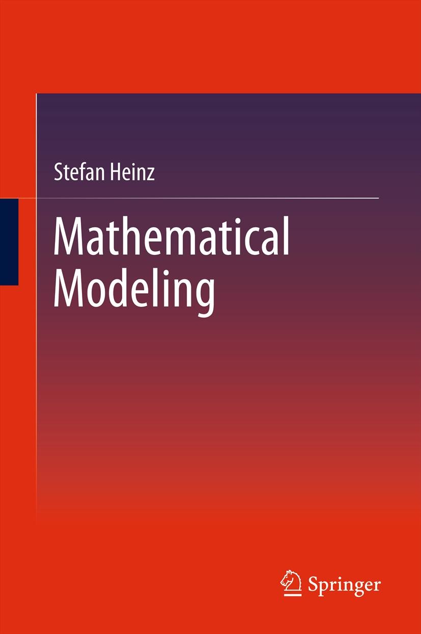 Titlebook: Mathematical Modeling; Stefan Heinz Textbook 2011 Springer-Verlag GmbH Germany, part of Springer Nature 2011 Titlebook: Mathematical Modeling; Stefan Heinz Textbook 2011 Springer-Verlag GmbH Germany, part of Springer Nature 2011