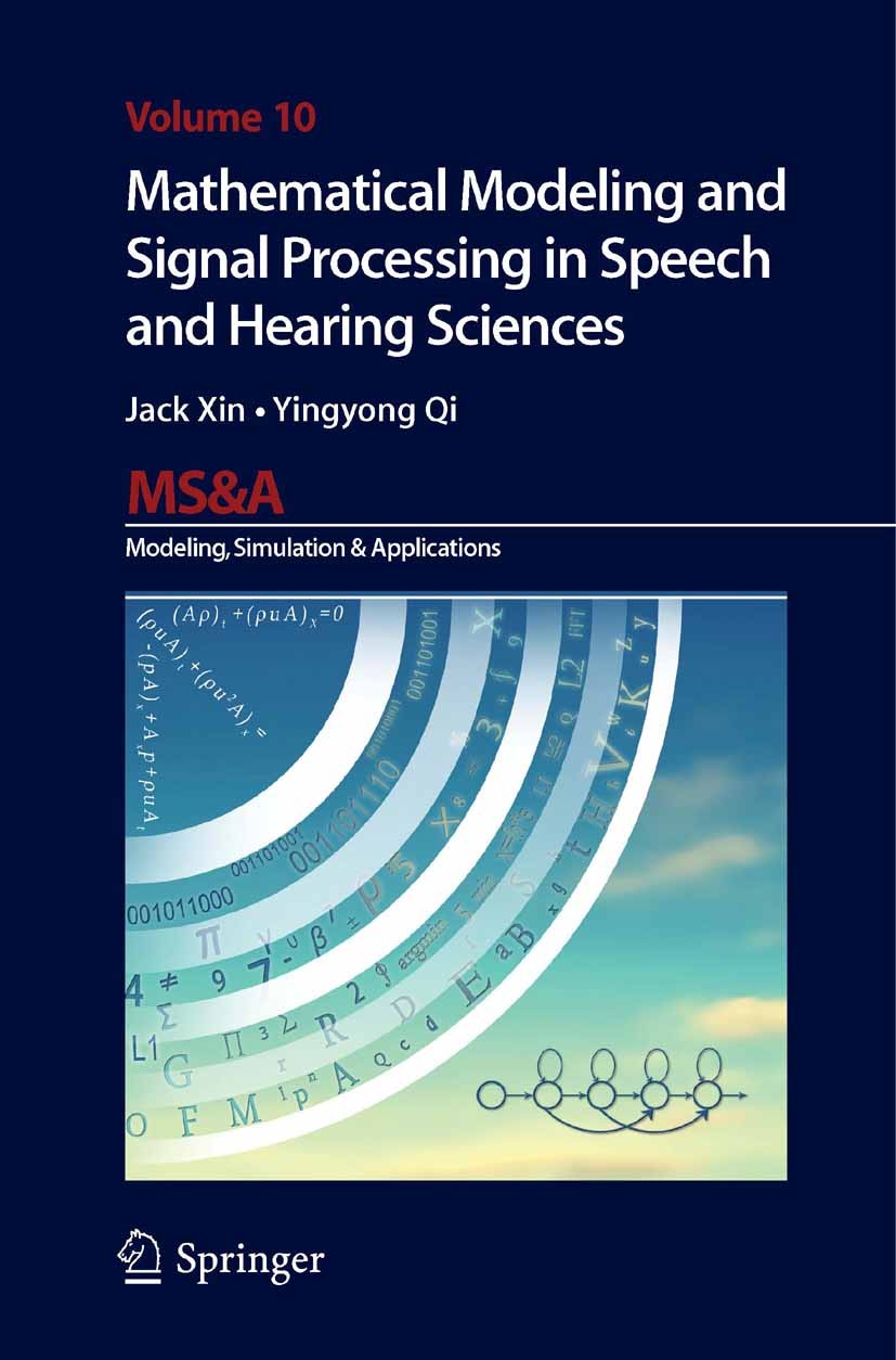 Titlebook: Mathematical Modeling and Signal Processing in Speech and Hearing Sciences; Jack Xin,Yingyong Qi Book 2014 Springer International Publishi Titlebook: Mathematical Modeling and Signal Processing in Speech and Hearing Sciences; Jack Xin,Yingyong Qi Book 2014 Springer International Publishi