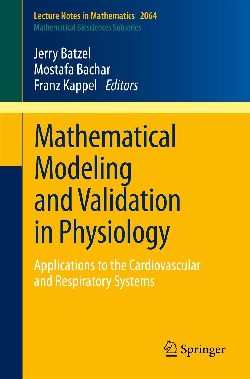 Titlebook: Mathematical Modeling and Validation in Physiology; Applications to the Jerry J. Batzel,Mostafa Bachar,Franz Kappel Book 2013 Springer-Ver Titlebook: Mathematical Modeling and Validation in Physiology; Applications to the Jerry J. Batzel,Mostafa Bachar,Franz Kappel Book 2013 Springer-Ver