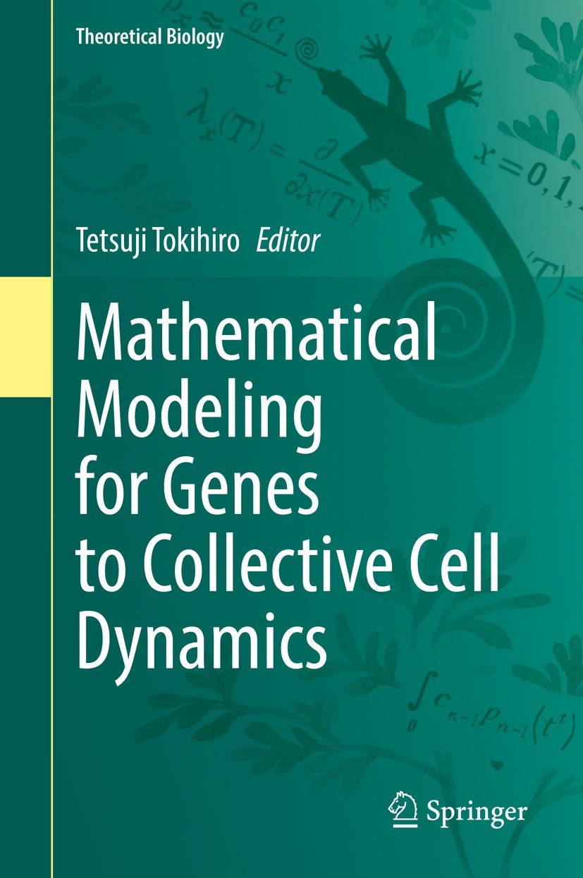 Titlebook: Mathematical Modeling for Genes to Collective Cell Dynamics; Tetsuji Tokihiro Book 2021 Springer Nature Singapore Pte Ltd. 2021 Cellular d Titlebook: Mathematical Modeling for Genes to Collective Cell Dynamics; Tetsuji Tokihiro Book 2021 Springer Nature Singapore Pte Ltd. 2021 Cellular d