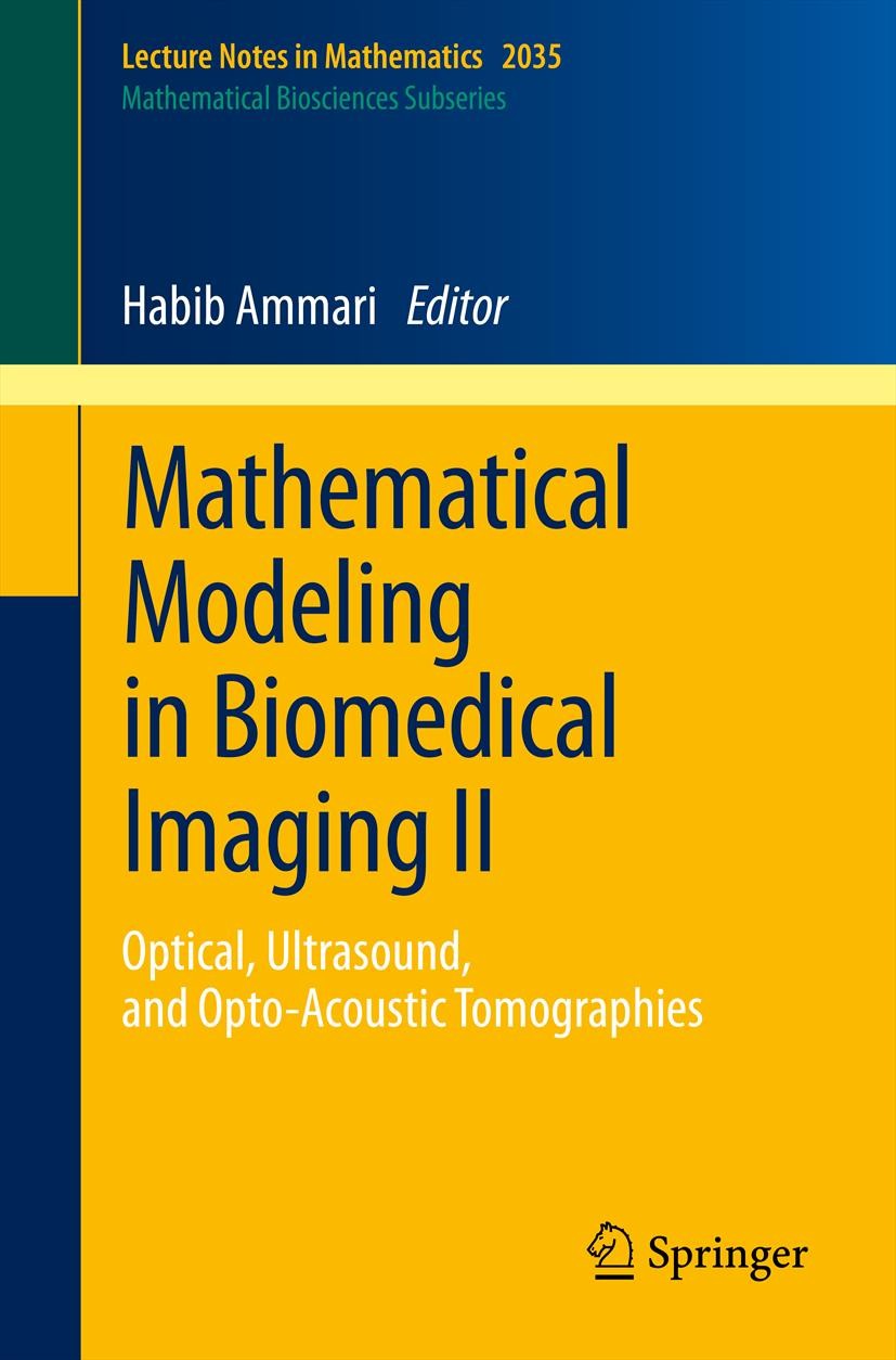 Titlebook: Mathematical Modeling in Biomedical Imaging II; Optical, Ultrasound, Habib Ammari Book 2012 Springer-Verlag Berlin Heidelberg 2012 35-XX; 6 Titlebook: Mathematical Modeling in Biomedical Imaging II; Optical, Ultrasound, Habib Ammari Book 2012 Springer-Verlag Berlin Heidelberg 2012 35-XX; 6